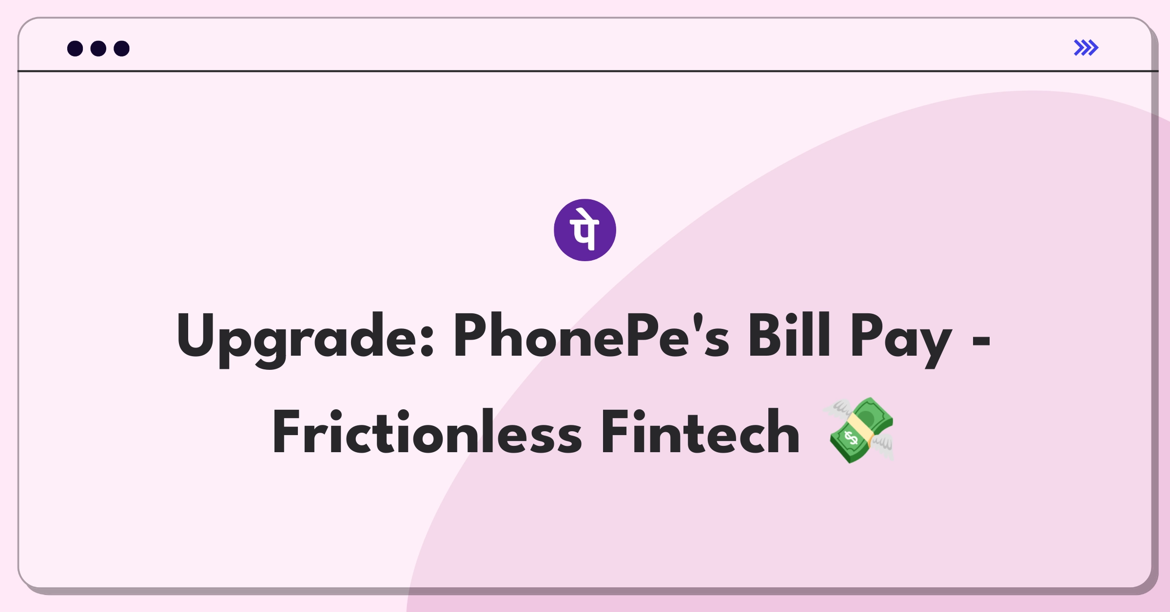 Product Management Improvement Question: Enhancing PhonePe's bill payment service for better user experience and efficiency