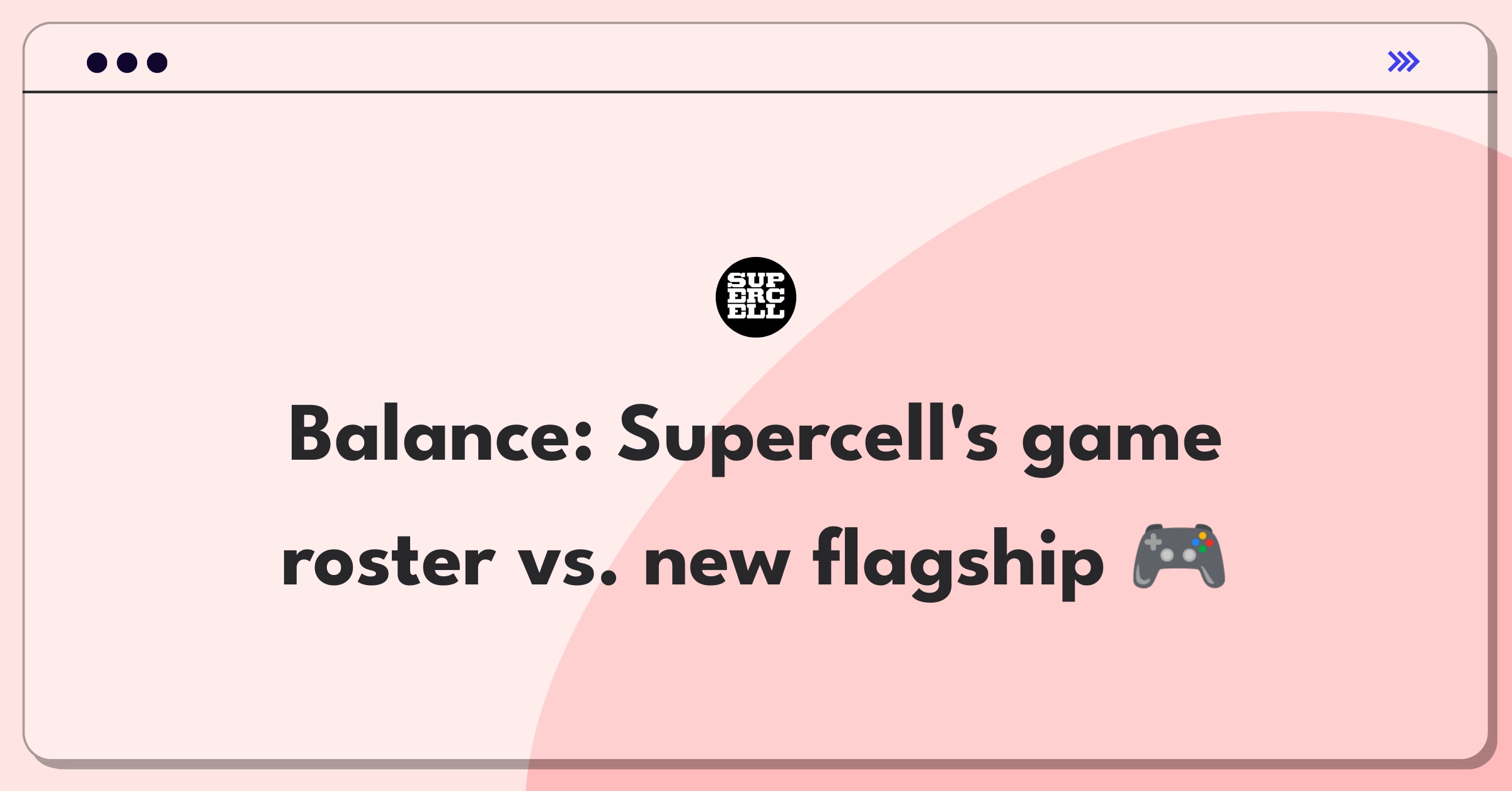 Product Management Trade-off Question: Supercell game portfolio expansion versus new title development strategy