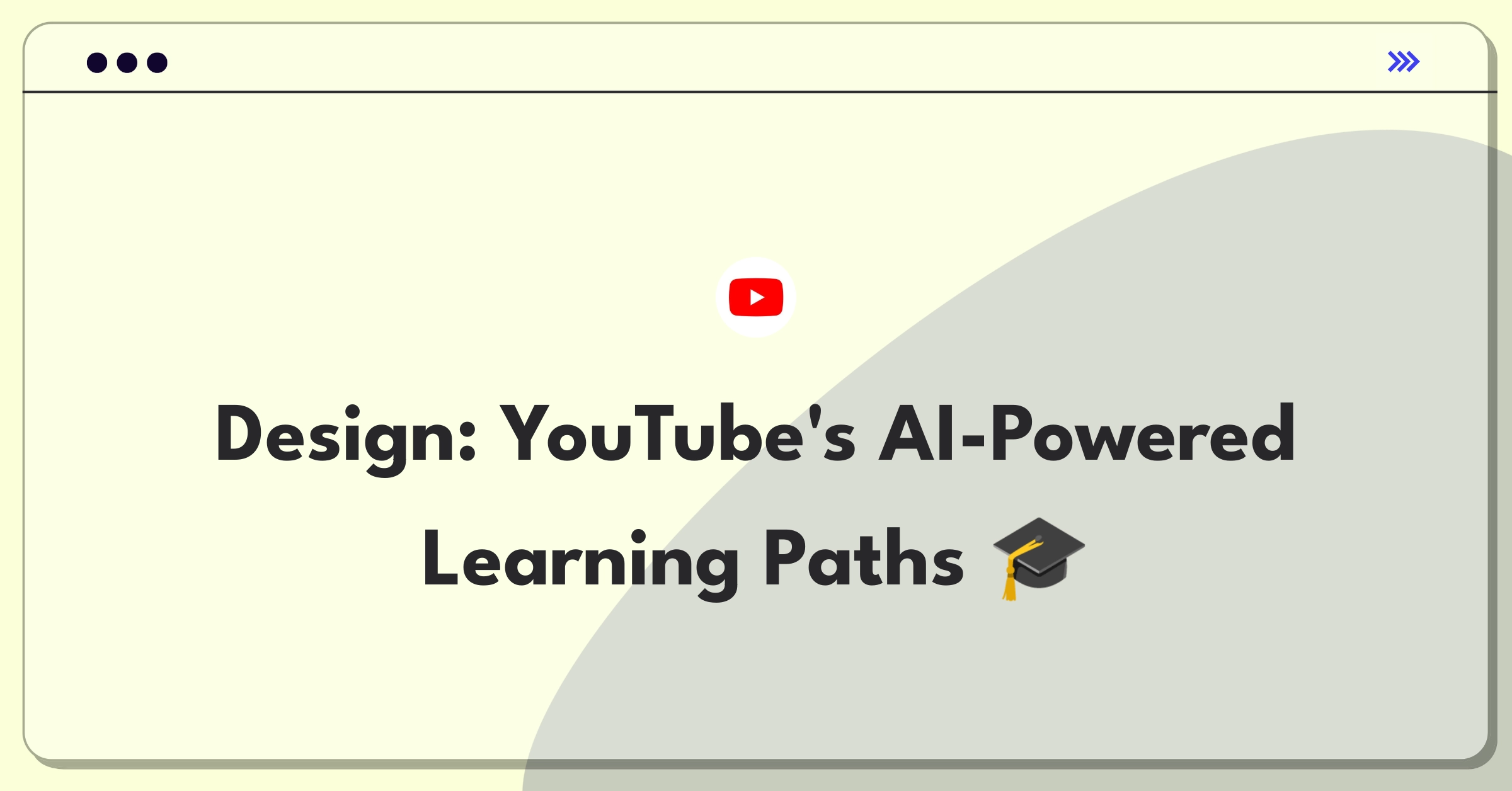 Product Management Design Question: YouTube learning experience with AI recommendations and structured paths