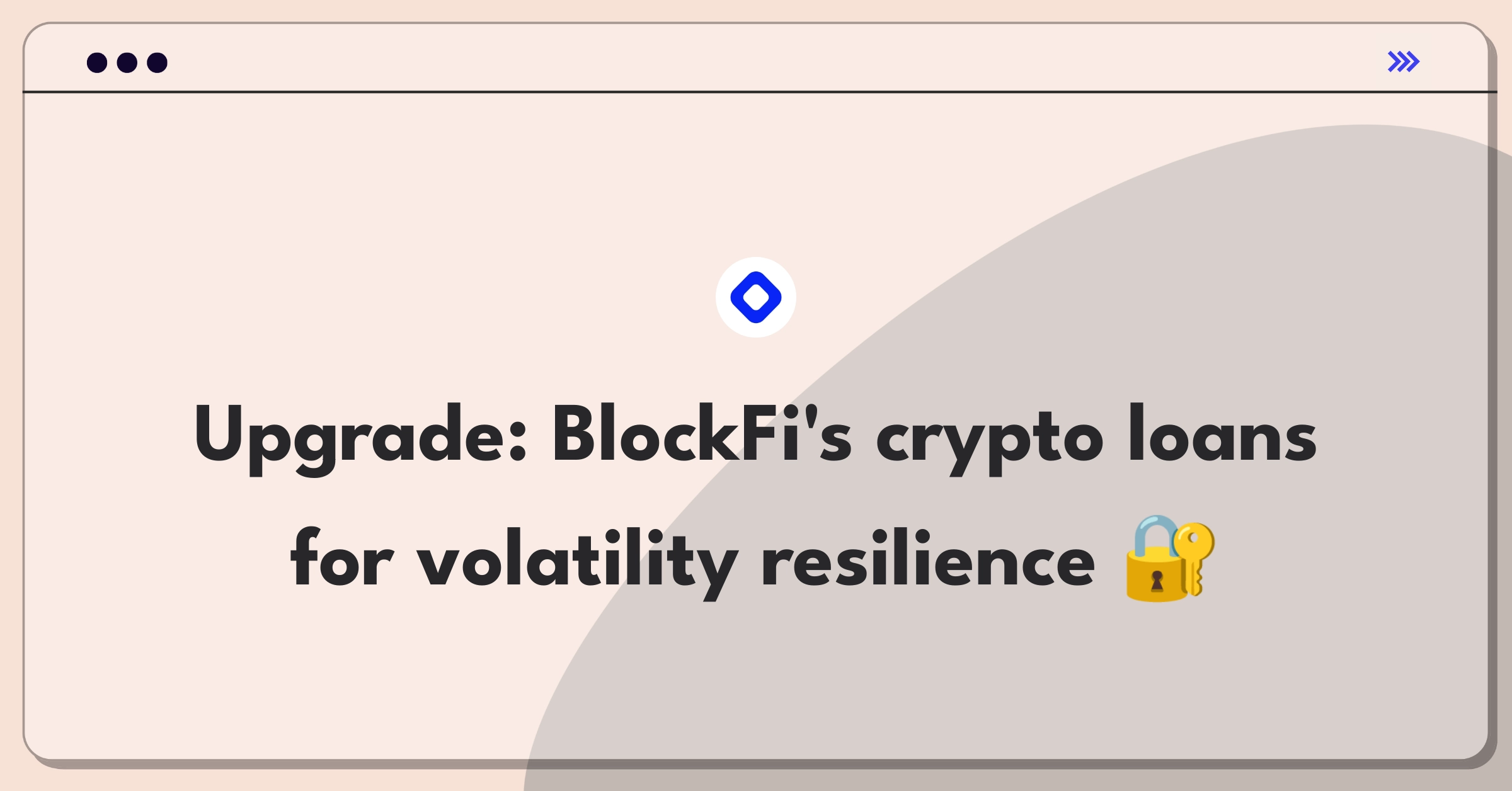 Product Management Improvement Question: Enhancing BlockFi's crypto-backed loans to address market volatility and user needs