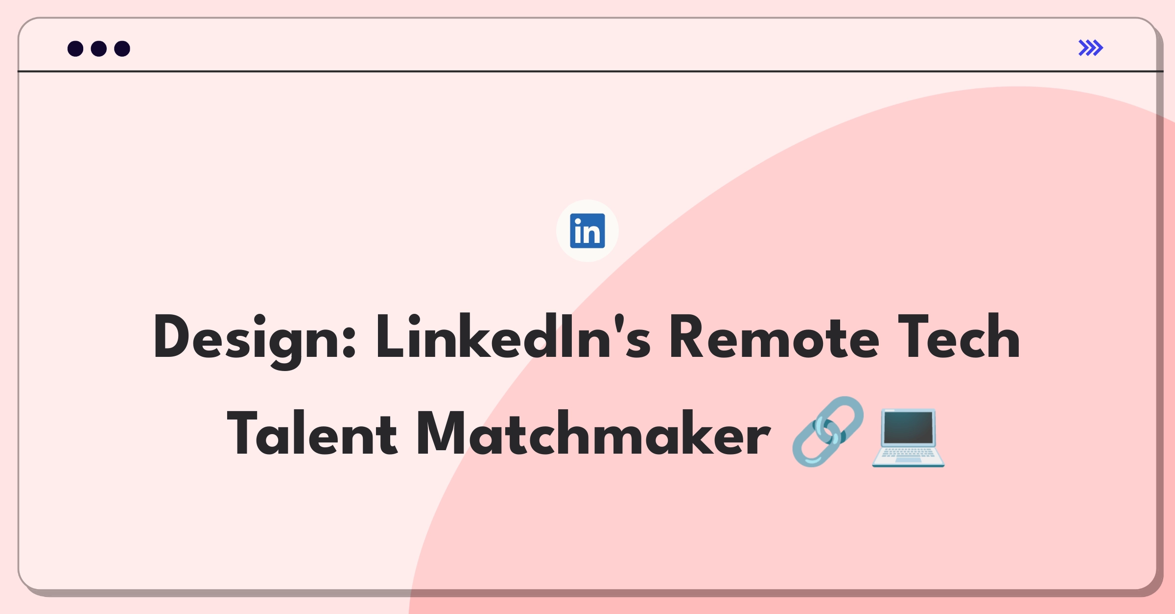 Product Management Design Question: LinkedIn feature connecting tech companies with remote software talent