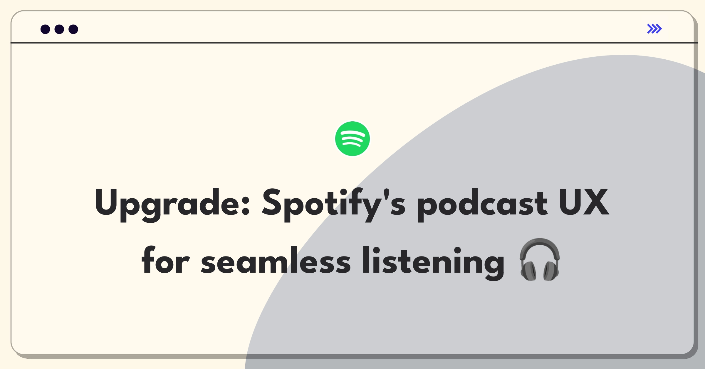 Product Management Improvement Question: Enhancing Spotify's podcast integration with user-friendly features