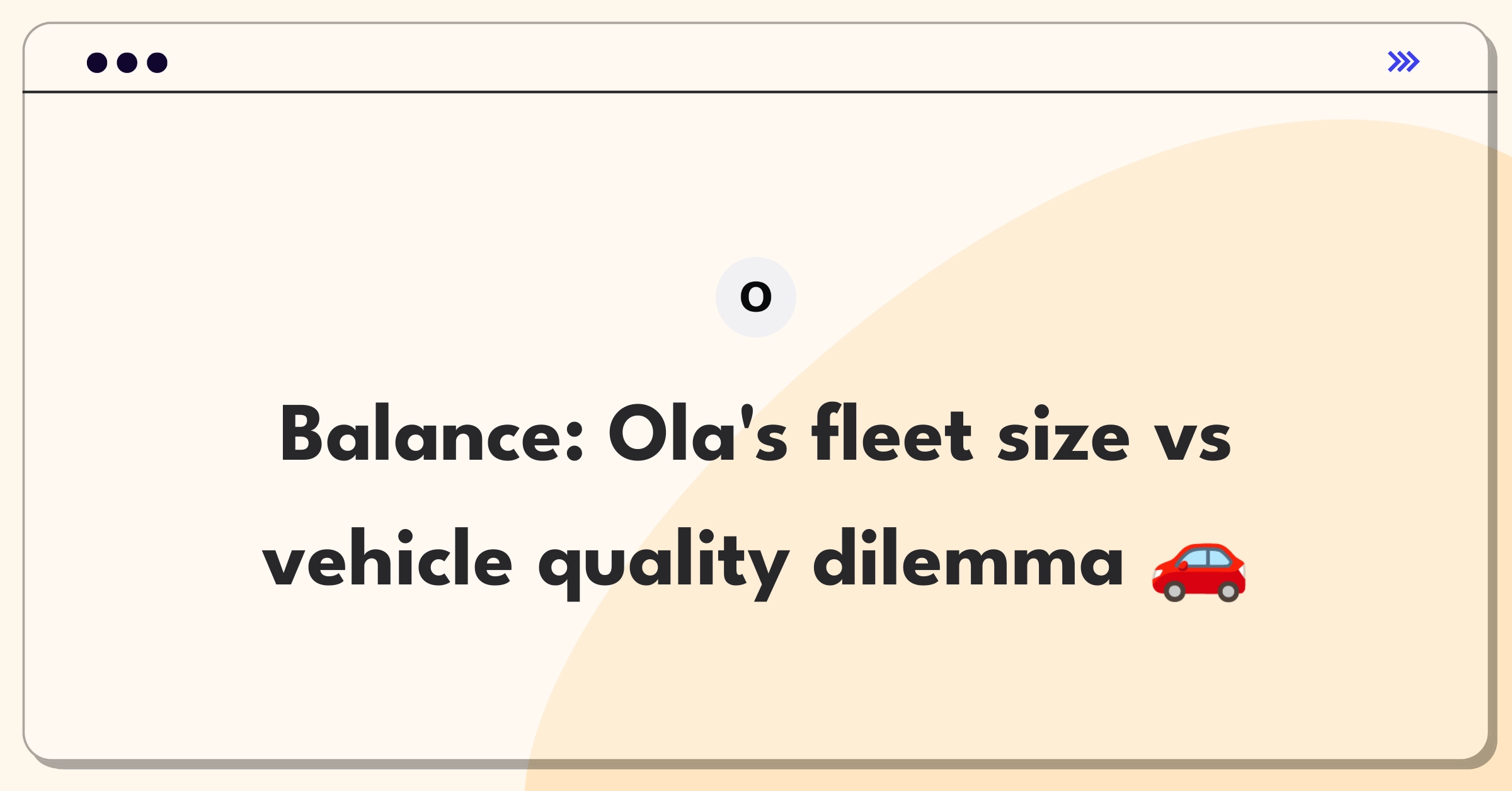 Product Management Trade-off Question: Ola's strategic decision between expanding fleet size and improving vehicle quality