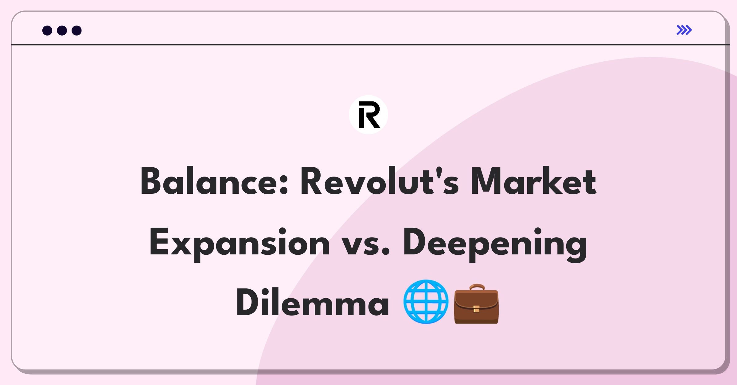 Product Management Strategy Question: Revolut's expansion vs. market deepening tradeoff analysis