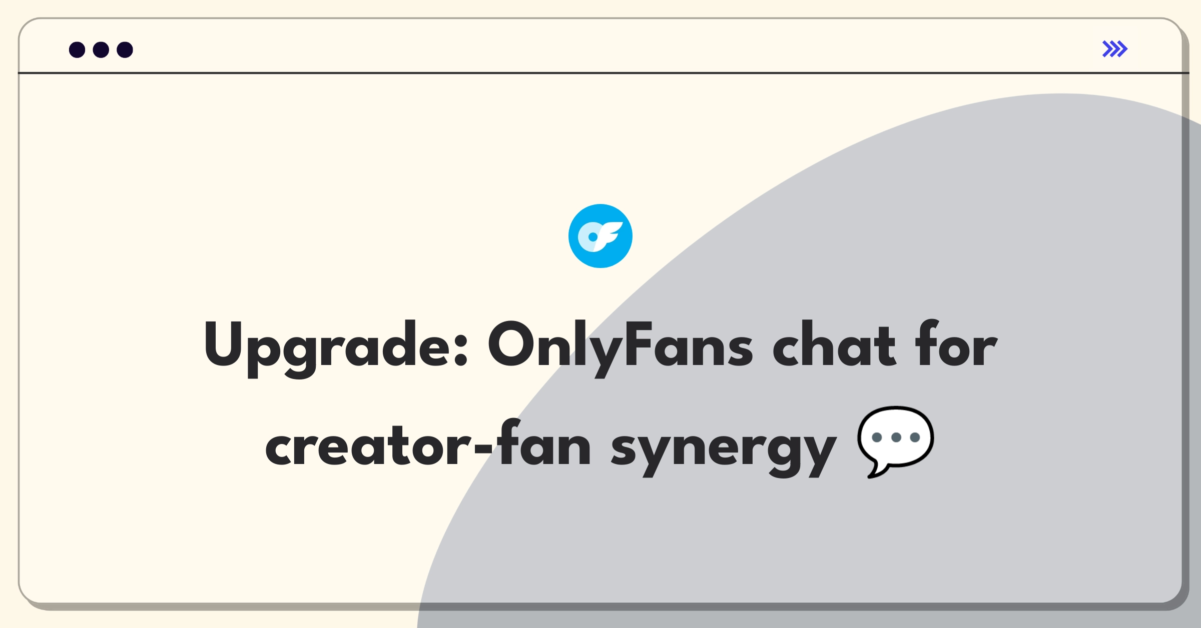 Product Management Improvement Question: Enhancing OnlyFans messaging system for better creator-fan interactions