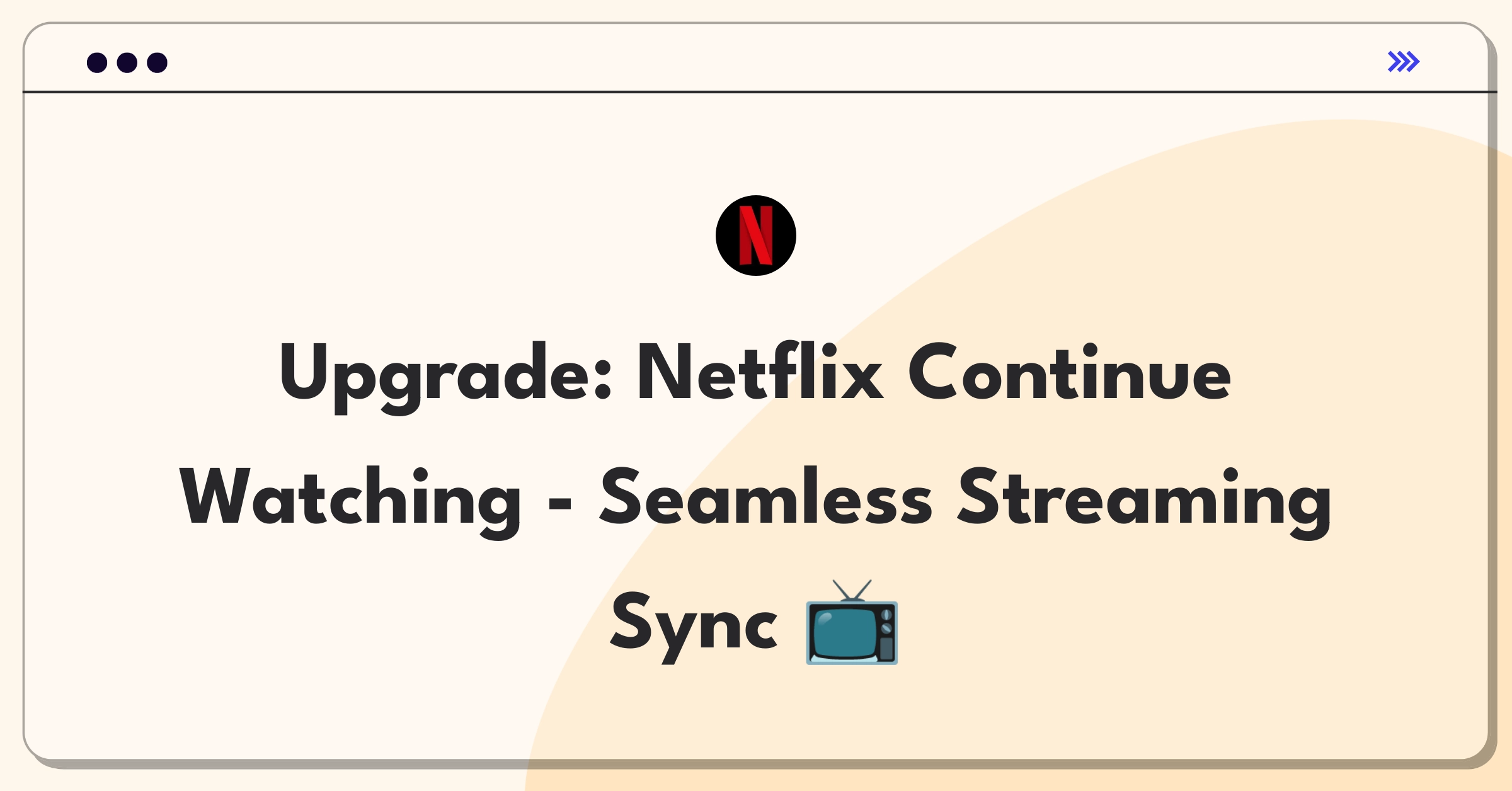 Product Management Improvement Question: Enhancing Netflix's Continue Watching feature across devices