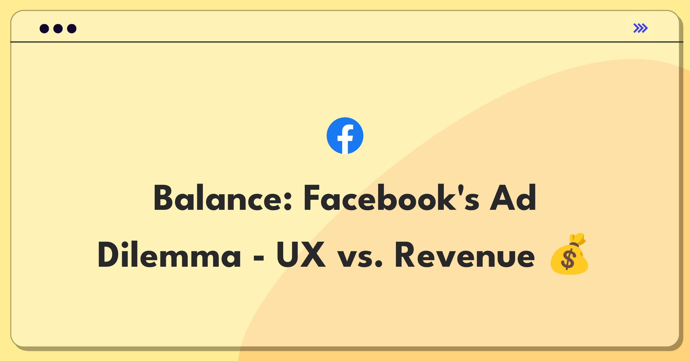 Product Management Trade-Off Question: Facebook weighing user experience against advertising revenue