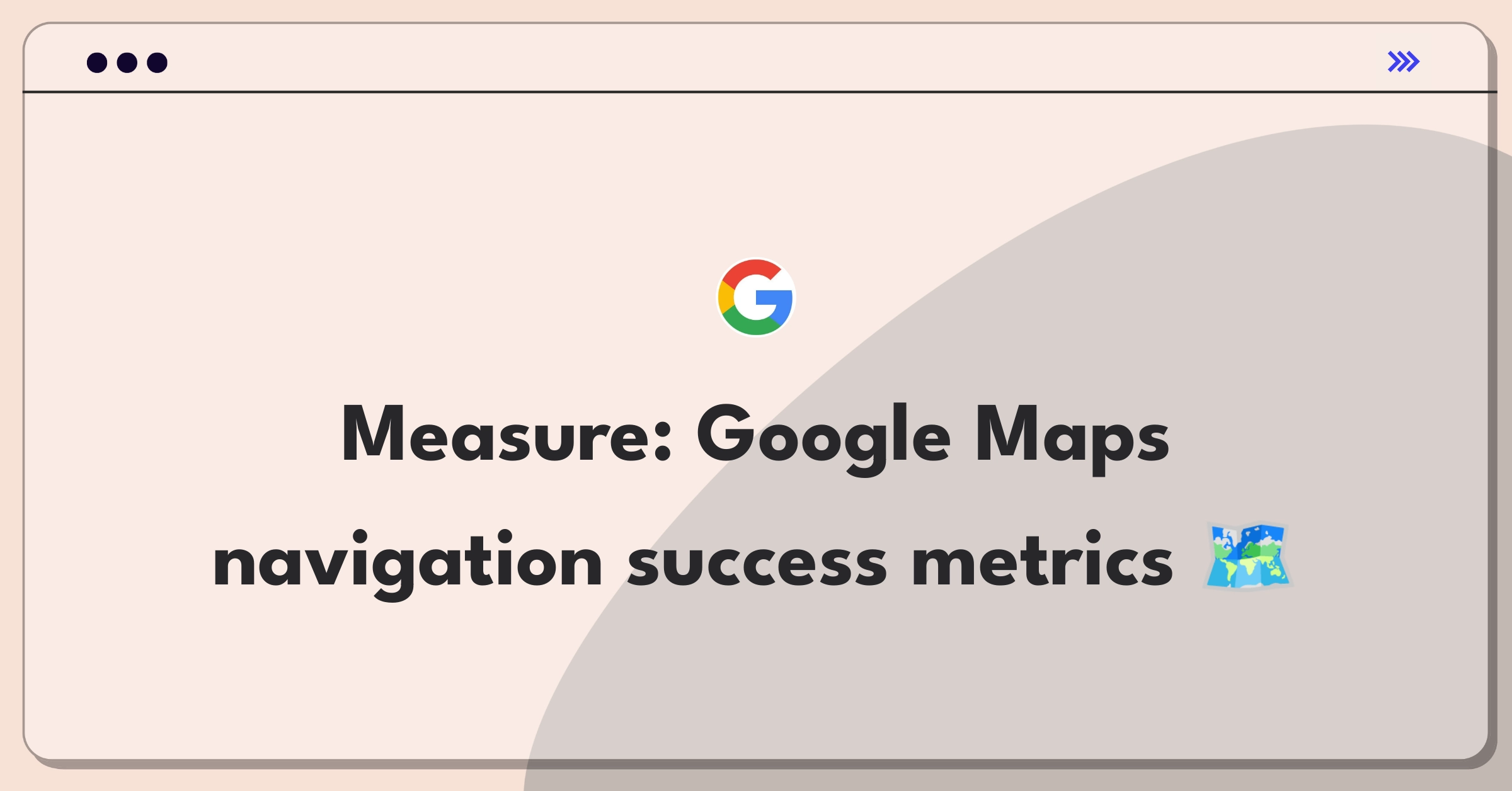 Product Management Analytics Question: Measuring success of Google Maps navigation with key metrics and KPIs