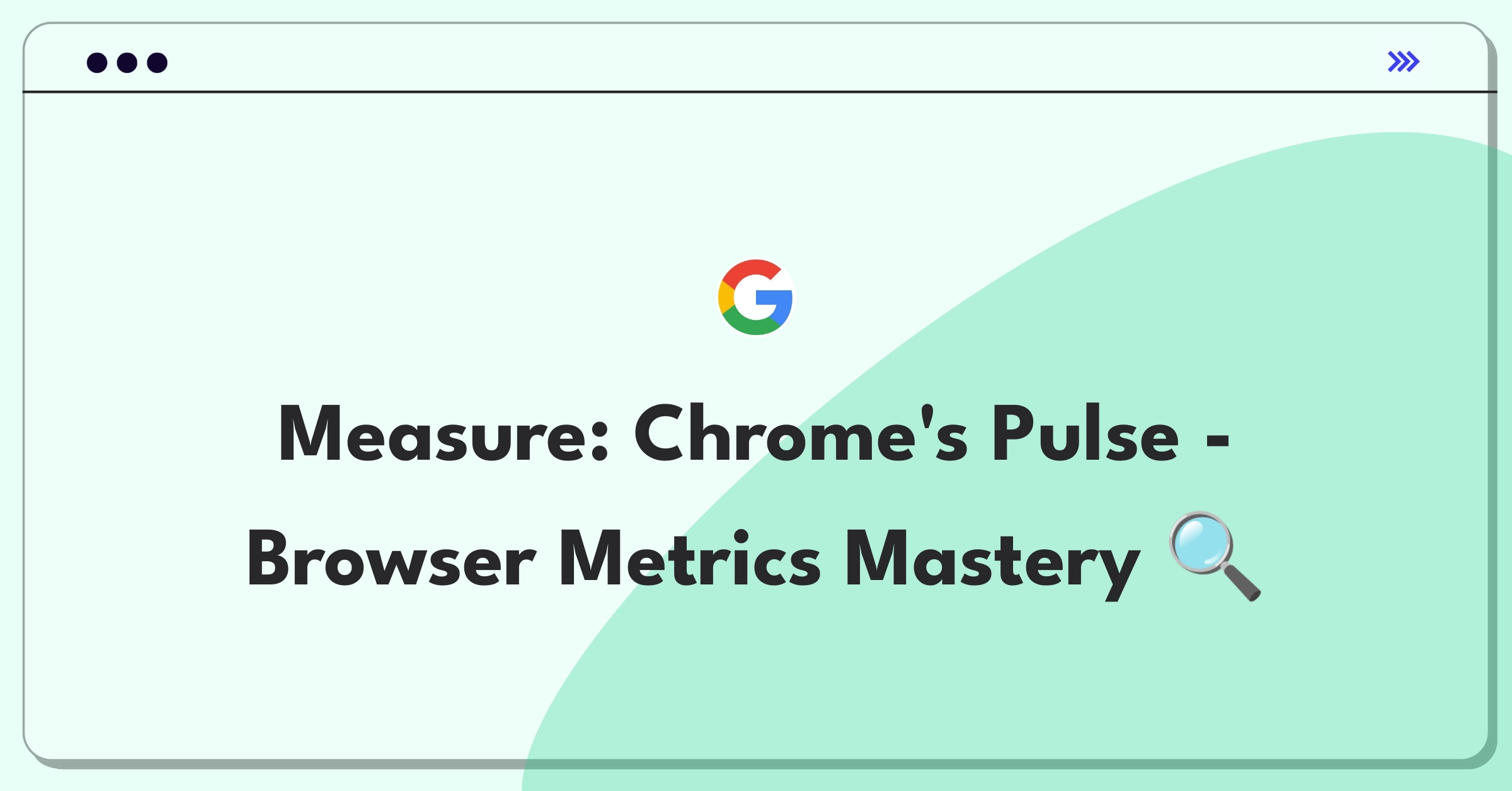 Product Management Analytics Question: Measuring success of Google Chrome browser with key metrics and stakeholder considerations