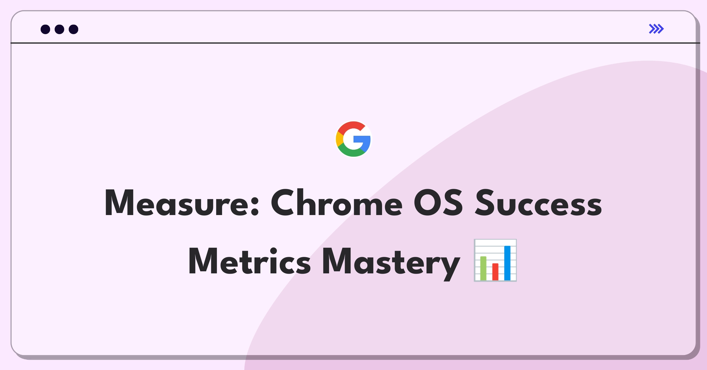 Product Management Analytics Question: Measuring success of Chrome OS with key metrics and stakeholders