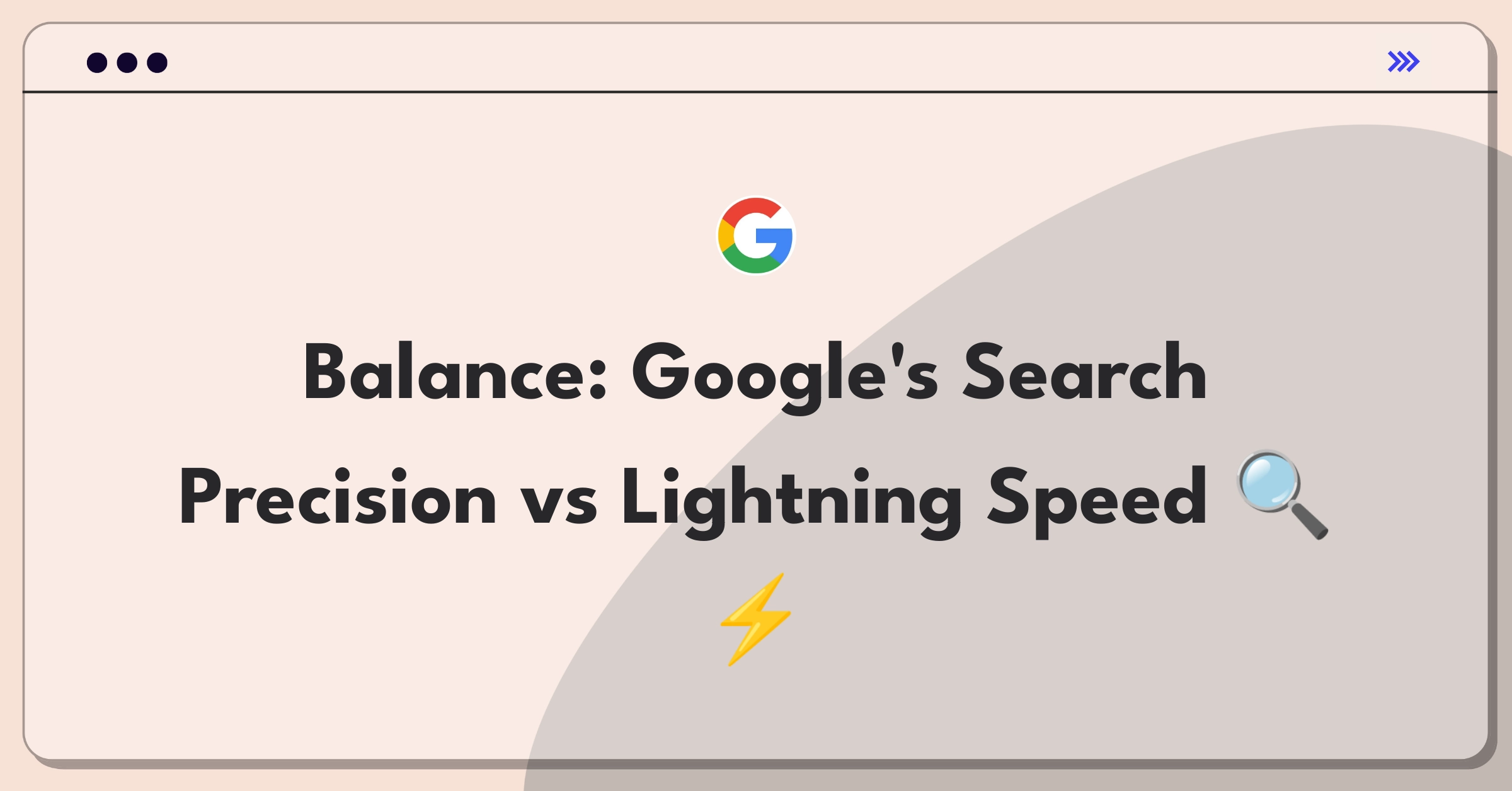 Product Management Trade-off Question: Google search results accuracy versus loading speed dilemma