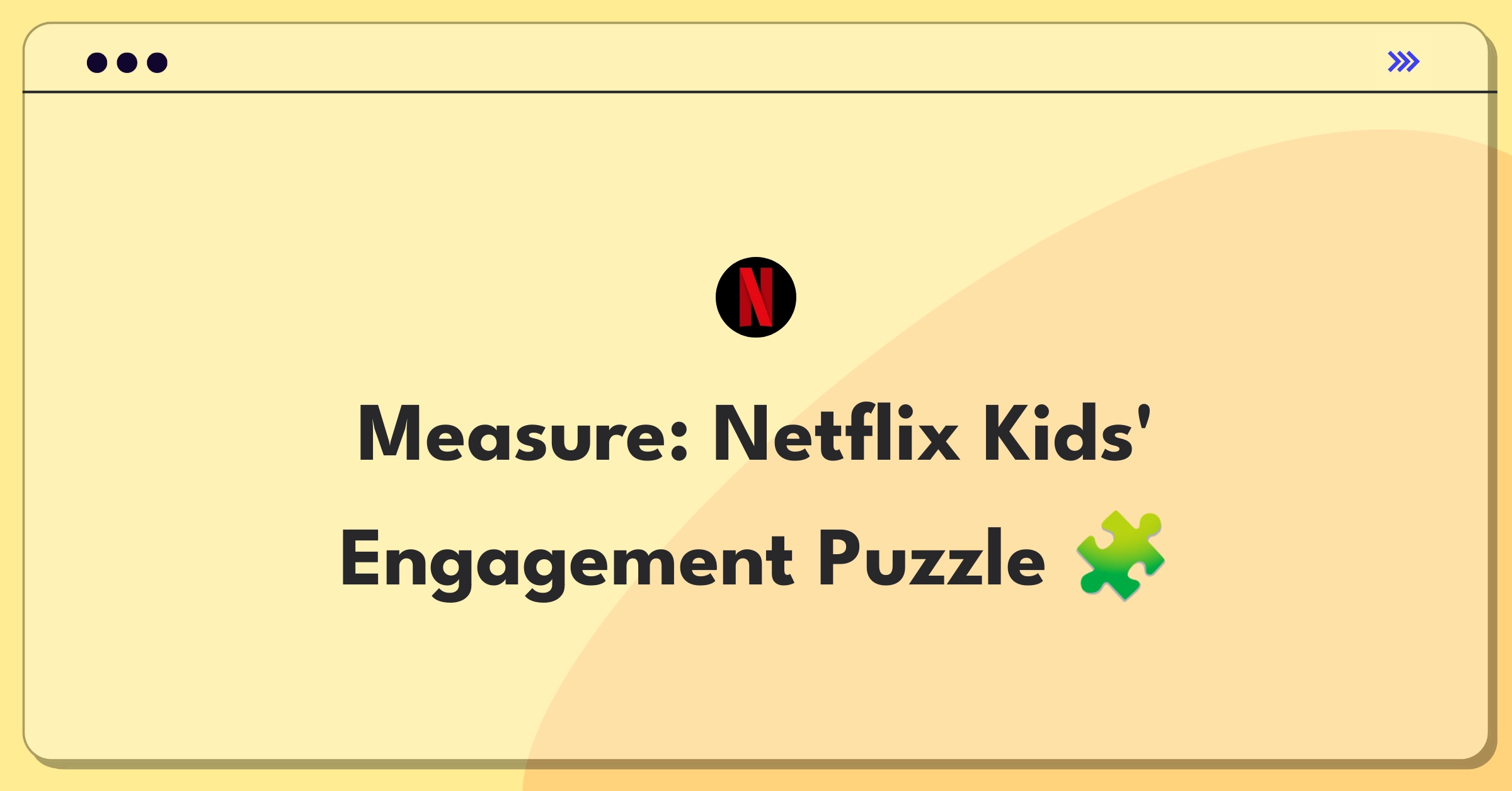 Product Management Success Metrics Question: Measuring Netflix Kids Experience success with various engagement indicators