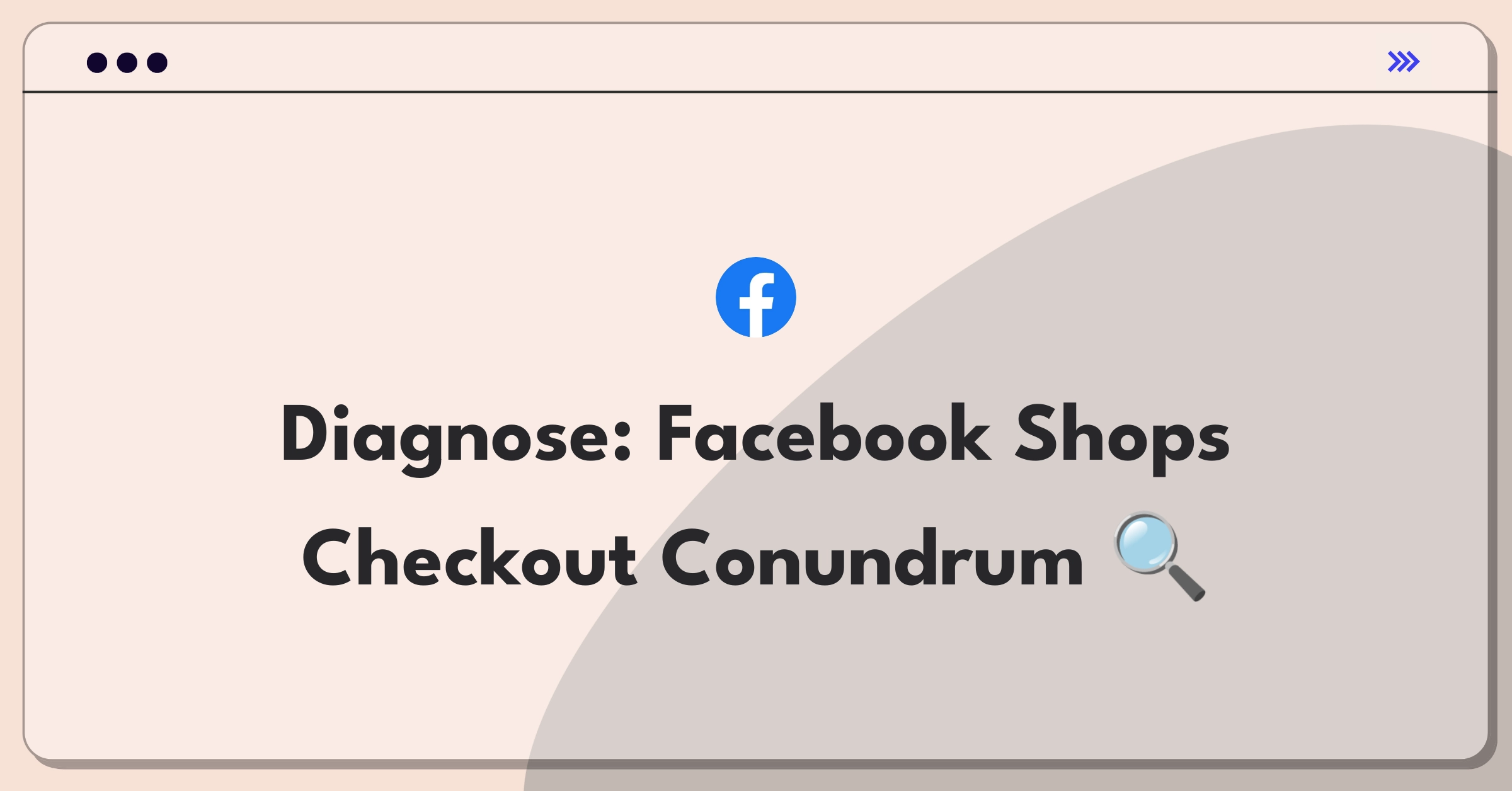 Product Management Root Cause Analysis Question: Investigating sudden drop in Facebook Shops checkout completion rate