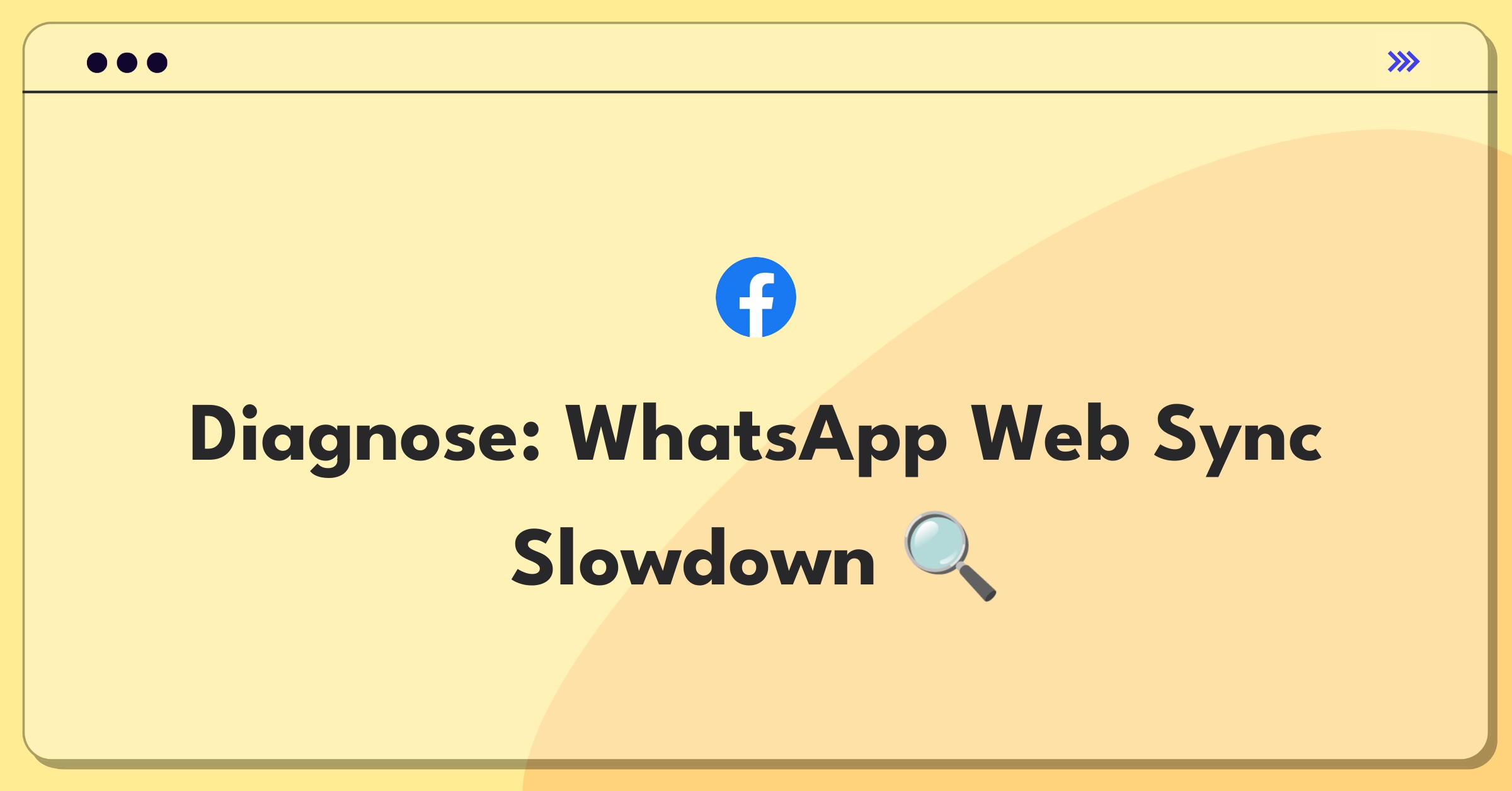 Product Management Root Cause Analysis Question: Investigating increased WhatsApp Web sync time