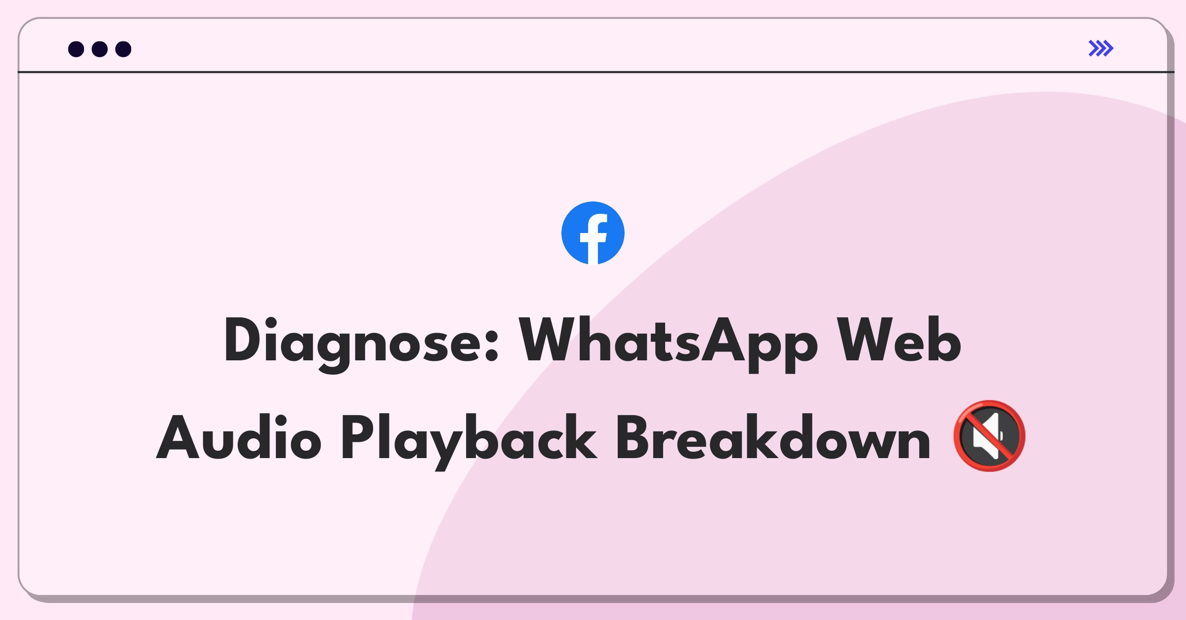 Product Management Root Cause Analysis Question: Investigating WhatsApp Web voice message playback failure for 30% of users