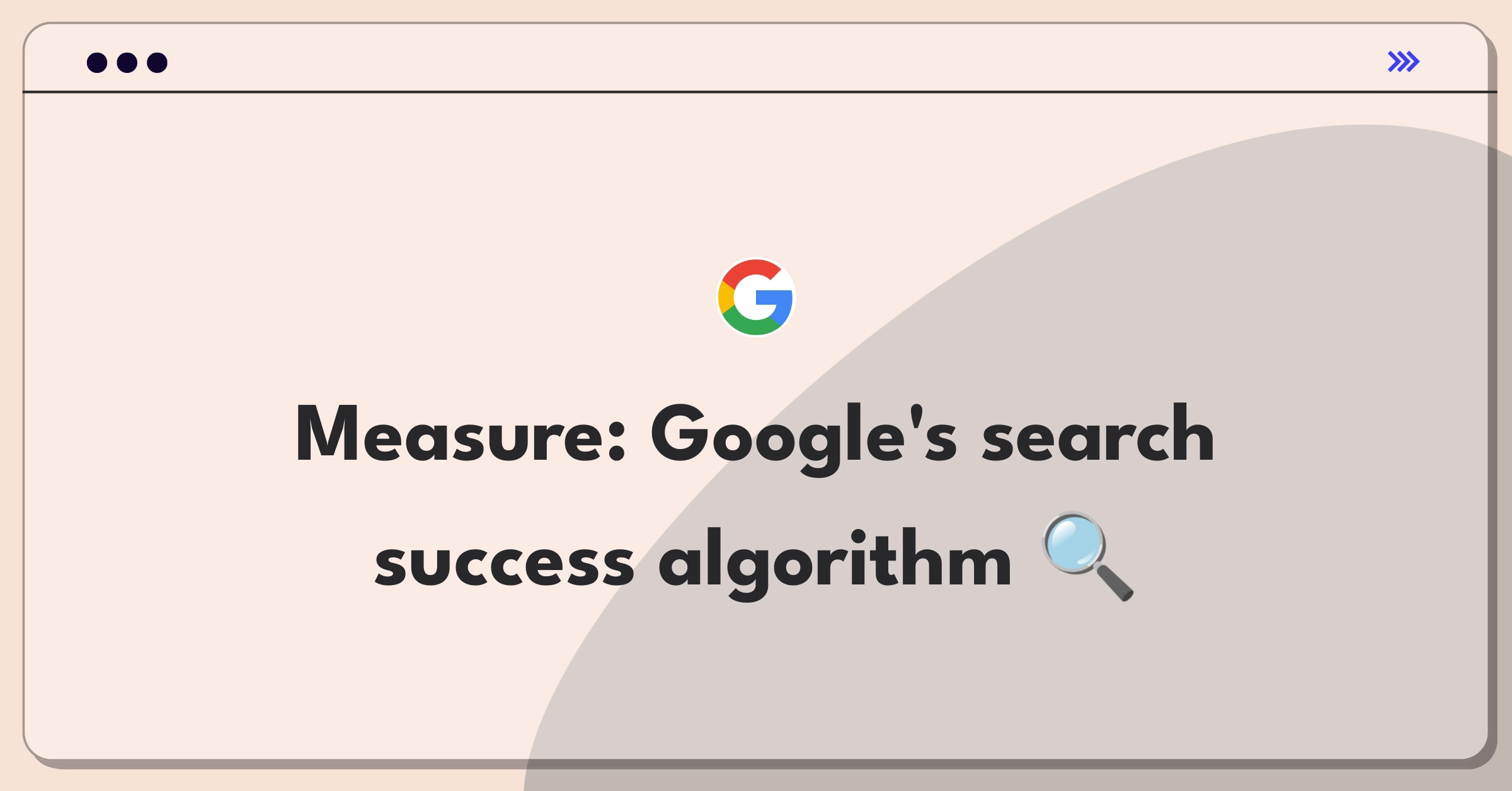 Product Management Metrics Question: Measuring Google search algorithm success with key performance indicators