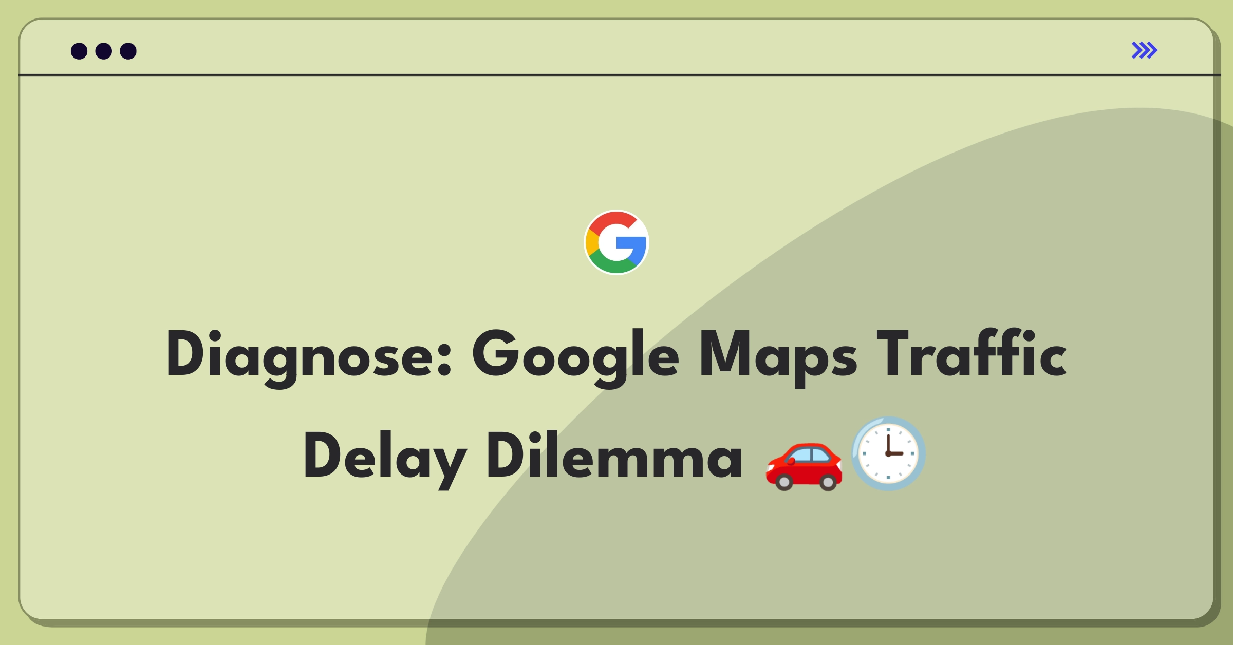 Product Management Root Cause Analysis Question: Investigating Google Maps traffic update delays