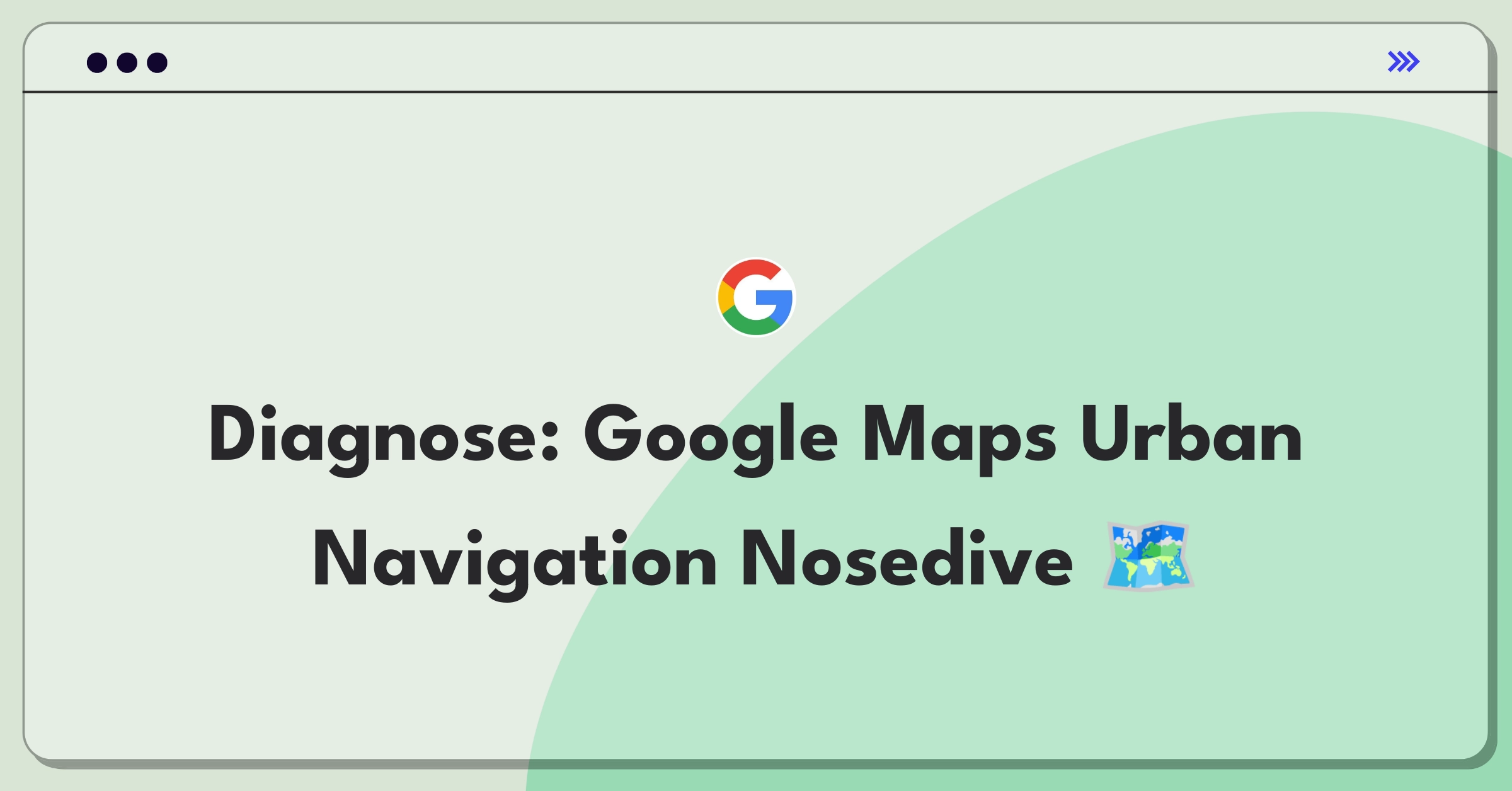 Product Management Root Cause Analysis Question: Investigating sudden drop in Google Maps navigation accuracy in urban areas