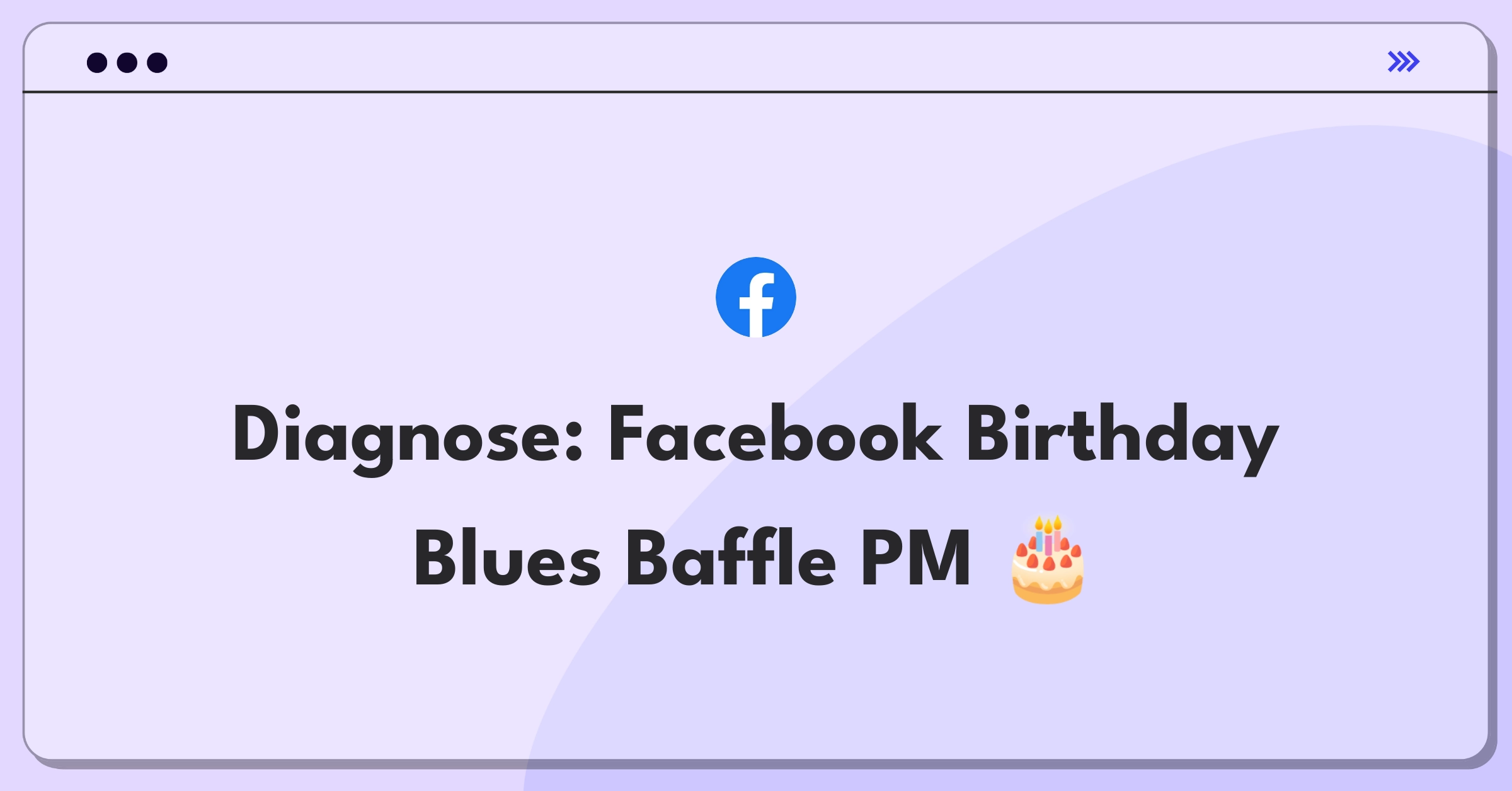 Product Management Root Cause Analysis Question: Facebook birthday greetings decline investigation