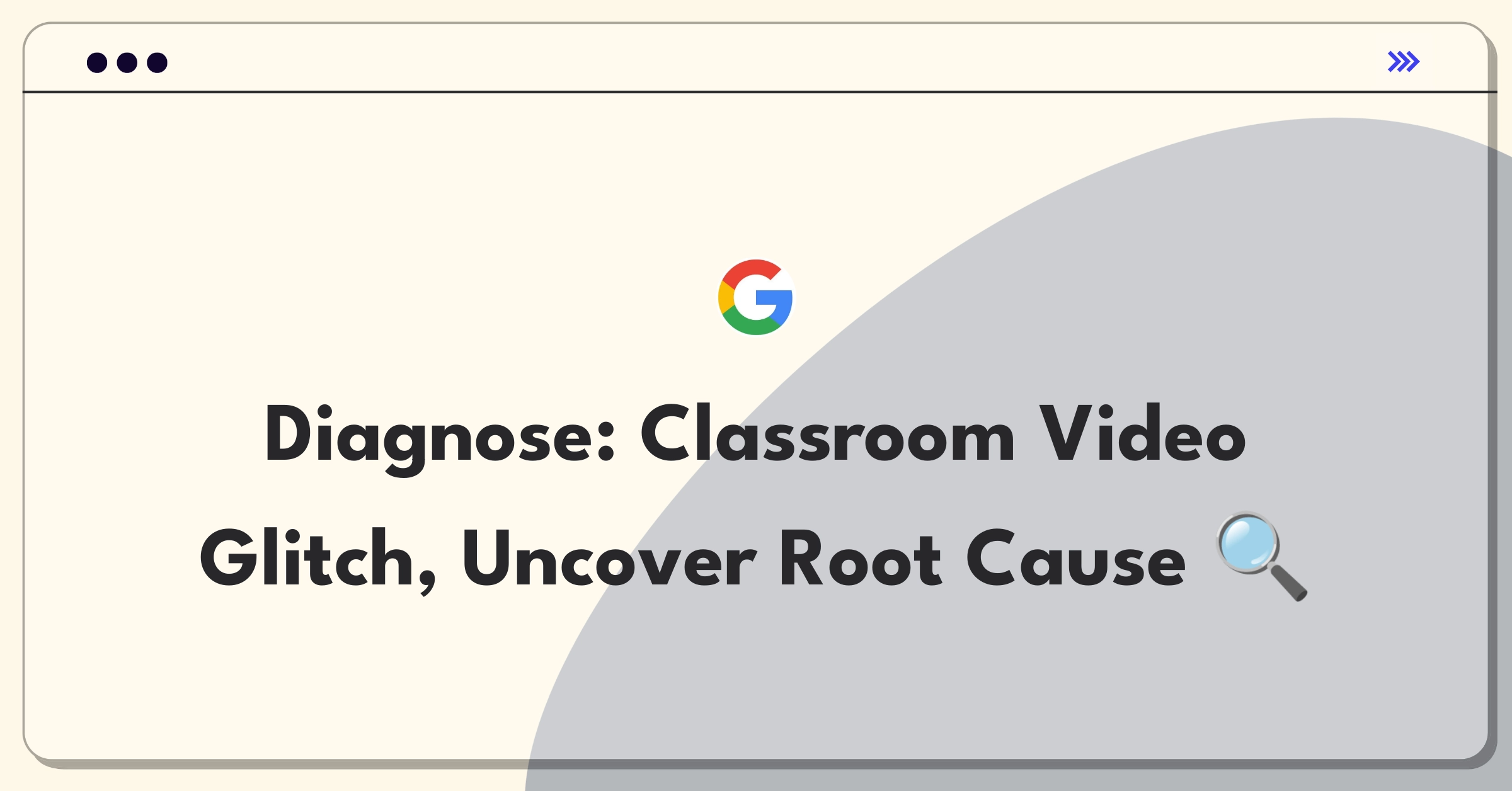 Product Management Root Cause Analysis Question: Investigating Google Classroom video loading failures for students