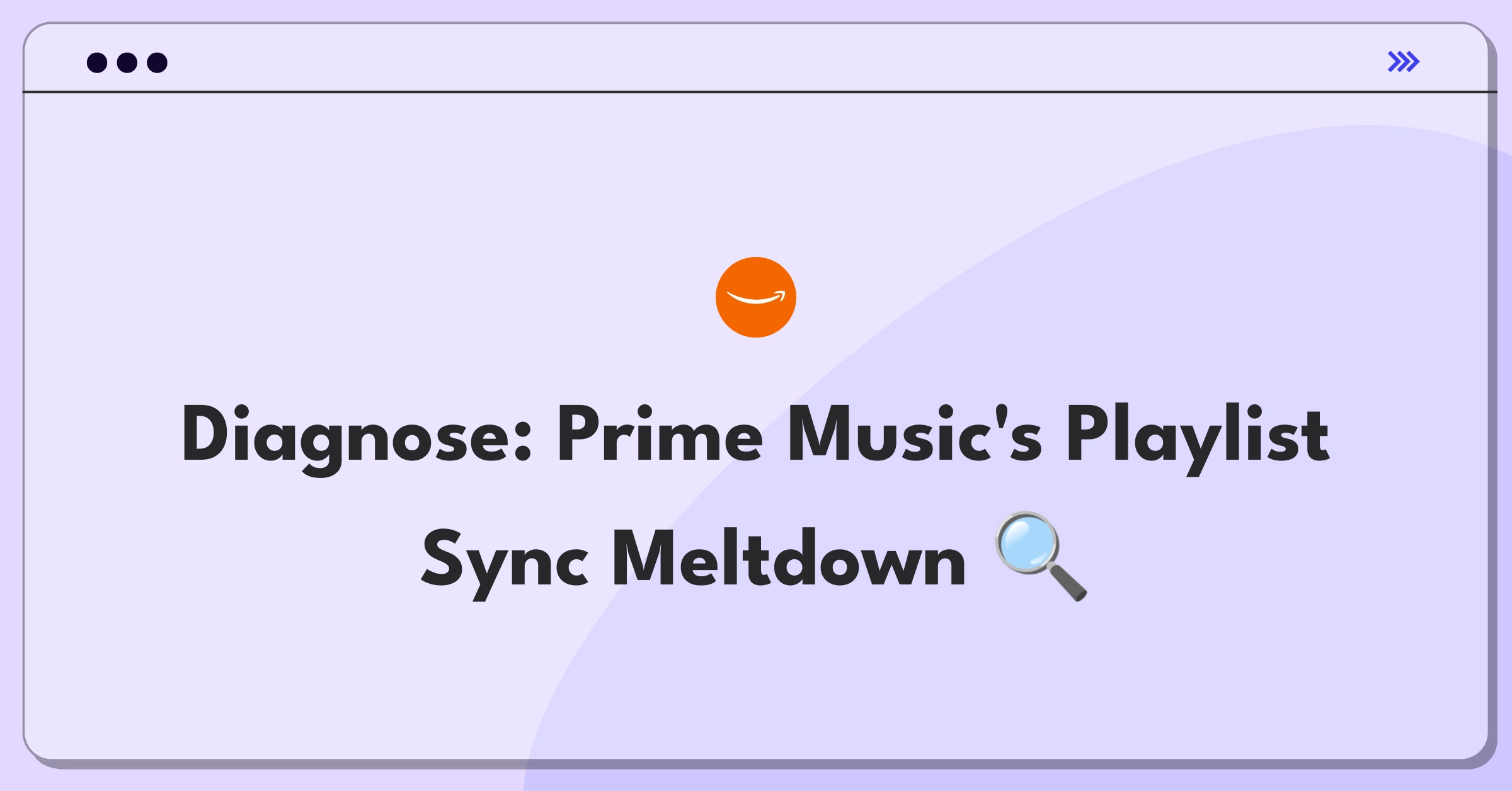 Product Management Root Cause Analysis Question: Investigating Prime Music playlist sync failures across devices