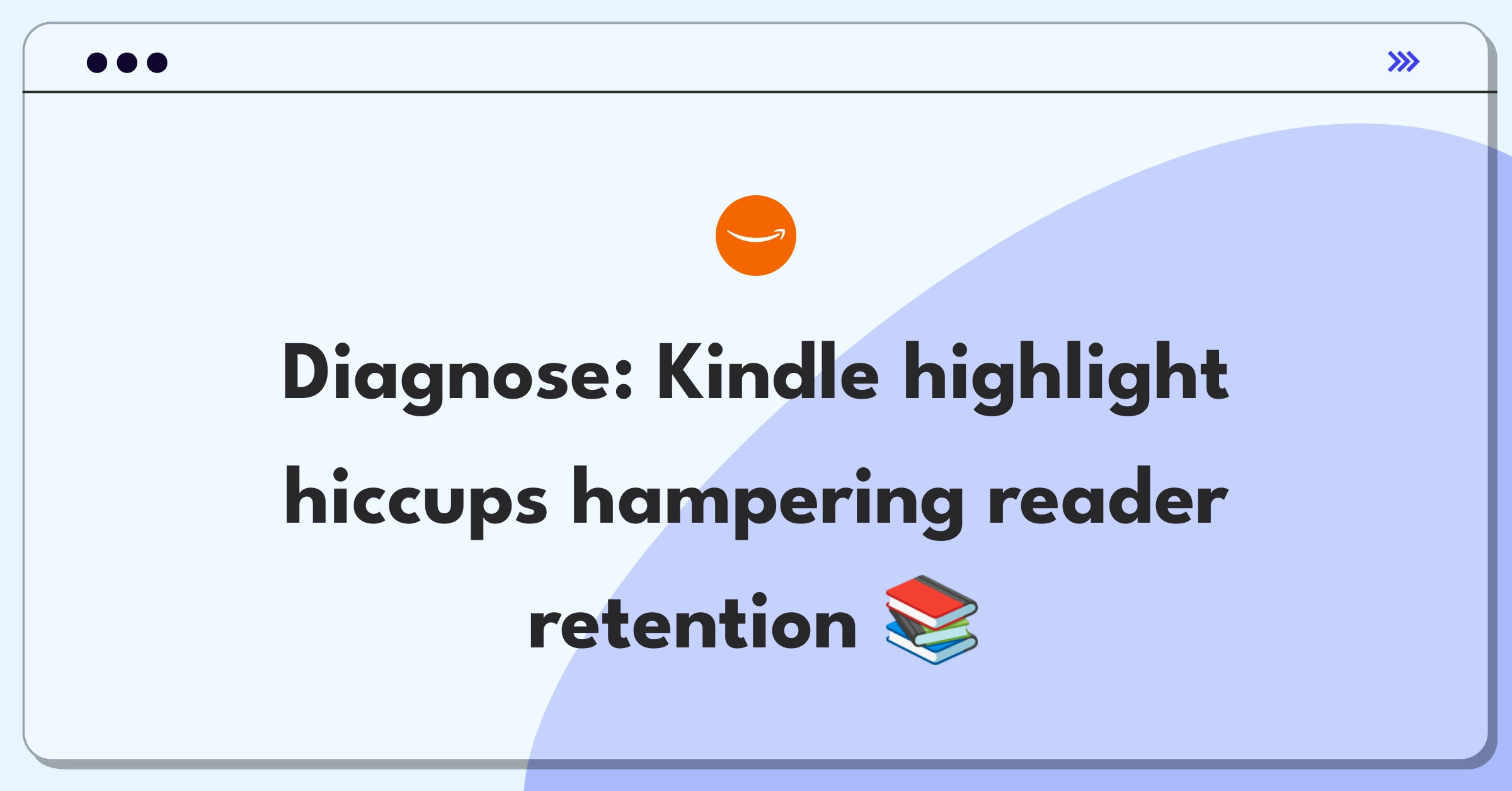 Product Management Root Cause Analysis Question: Investigating Kindle highlight saving failures and their impact on user experience