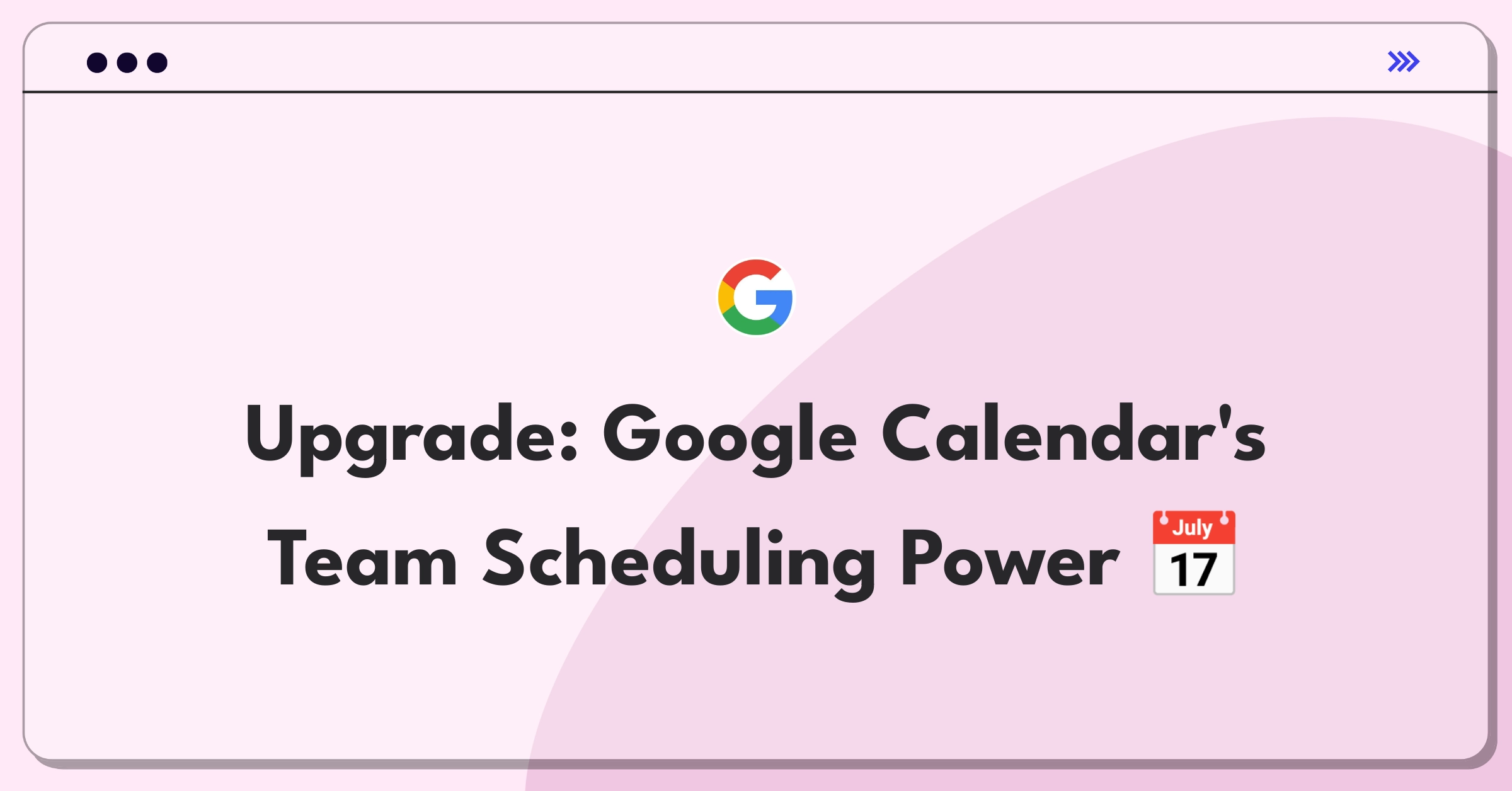 Product Management Improvement Question: Enhancing Google Calendar features for better team collaboration and scheduling