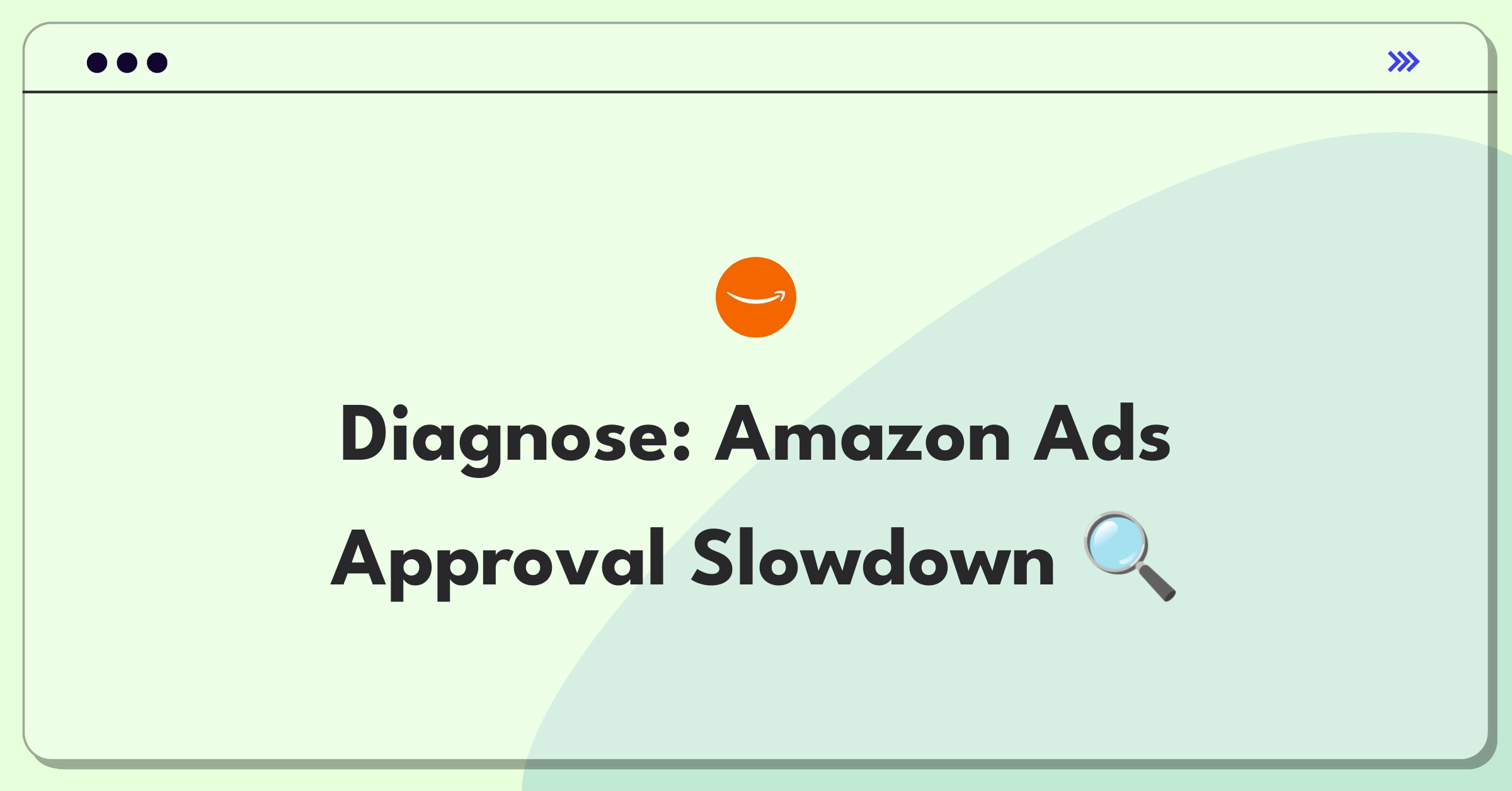 Product Management Root Cause Analysis Question: Investigating increased approval time for Amazon ad campaigns