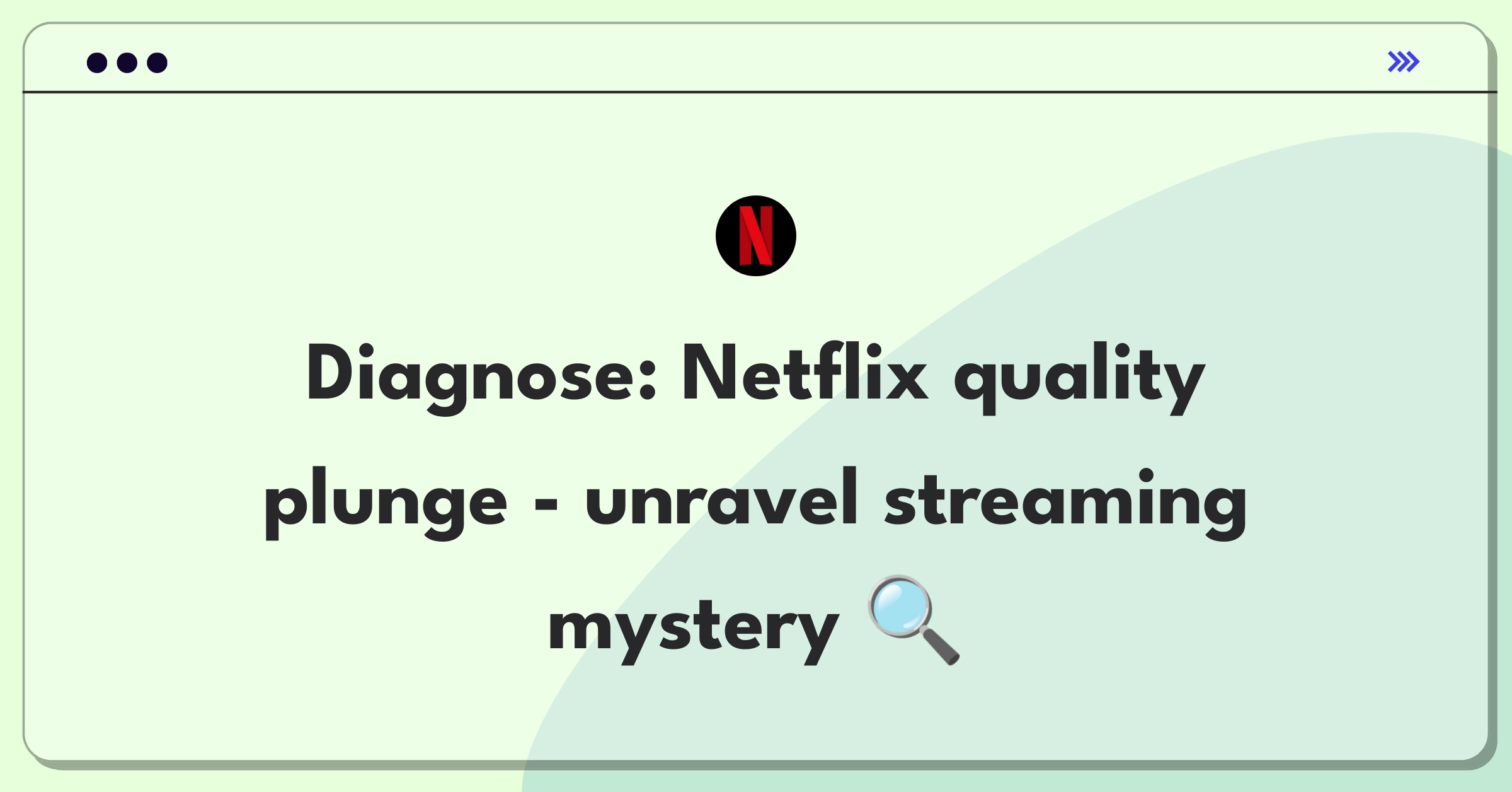 Product Management Root Cause Analysis Question: Investigating Netflix streaming quality drop across user base