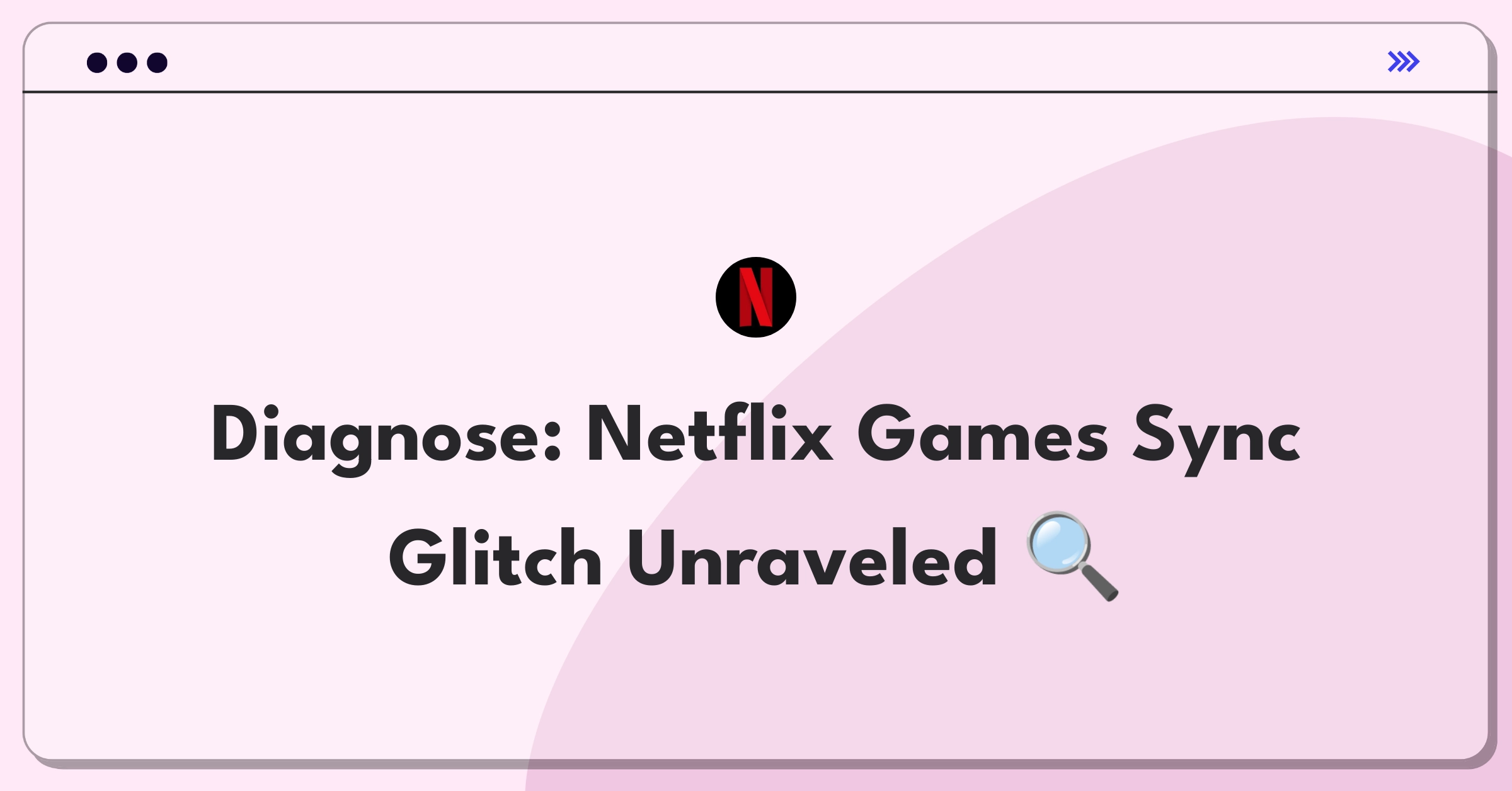 Product Management Root Cause Analysis Question: Investigating Netflix Games save progress sync failure