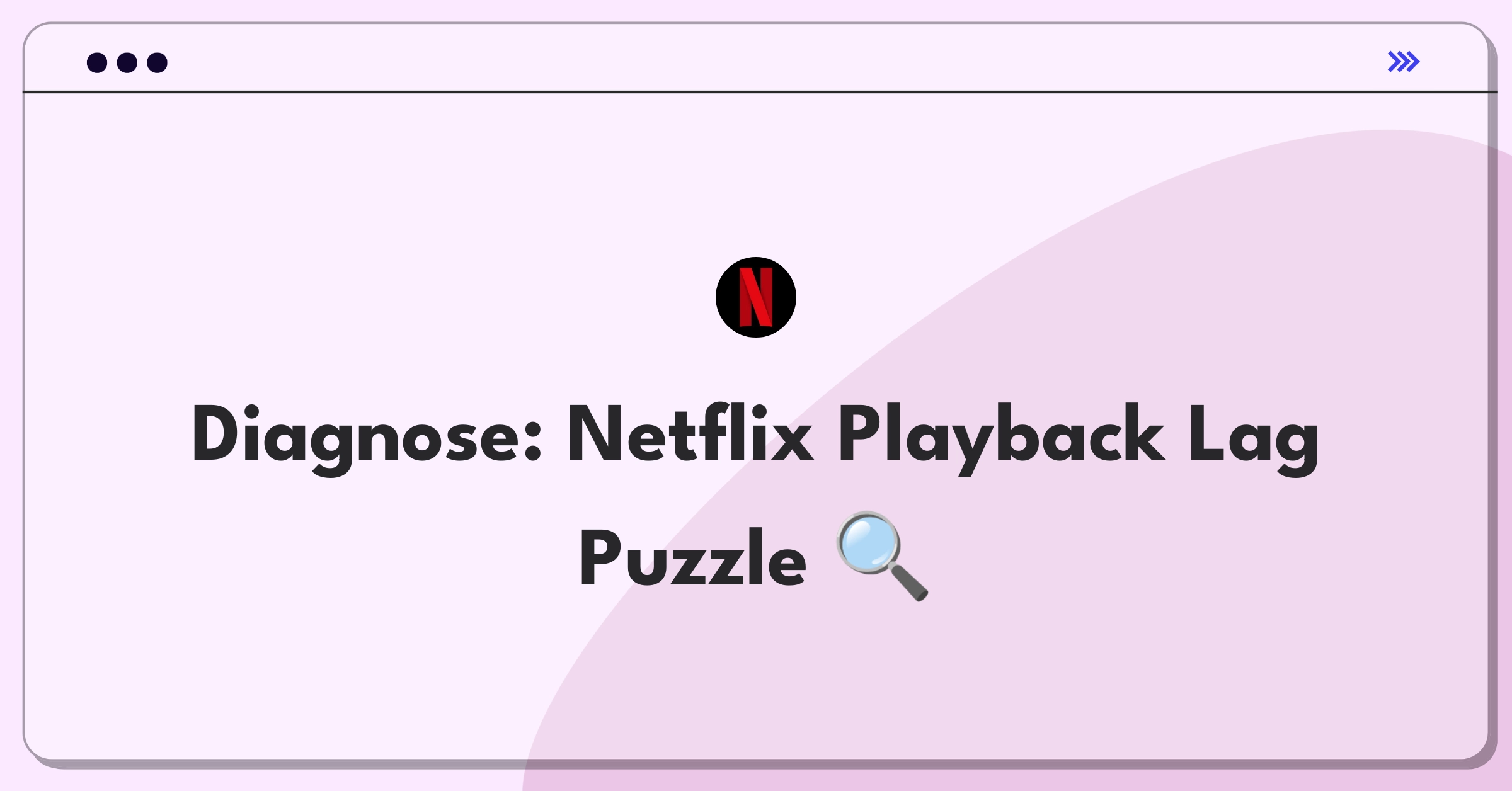 Product Management Root Cause Analysis Question: Investigating Netflix streaming quality adjustment delays