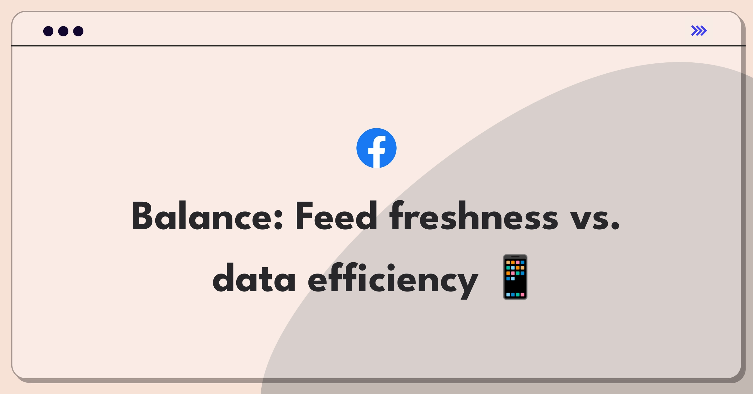 Product Management Trade-Off Question: Facebook Feed update frequency versus data usage optimization