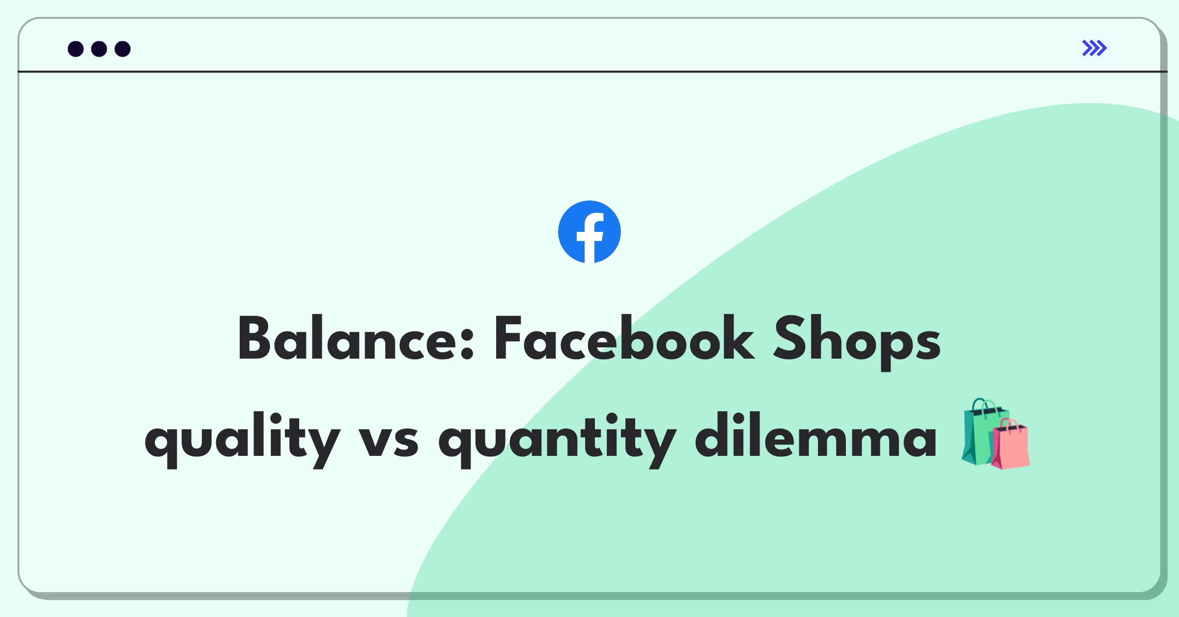 Product Management Trade-Off Question: Facebook Shops balancing unlimited listings with quality control