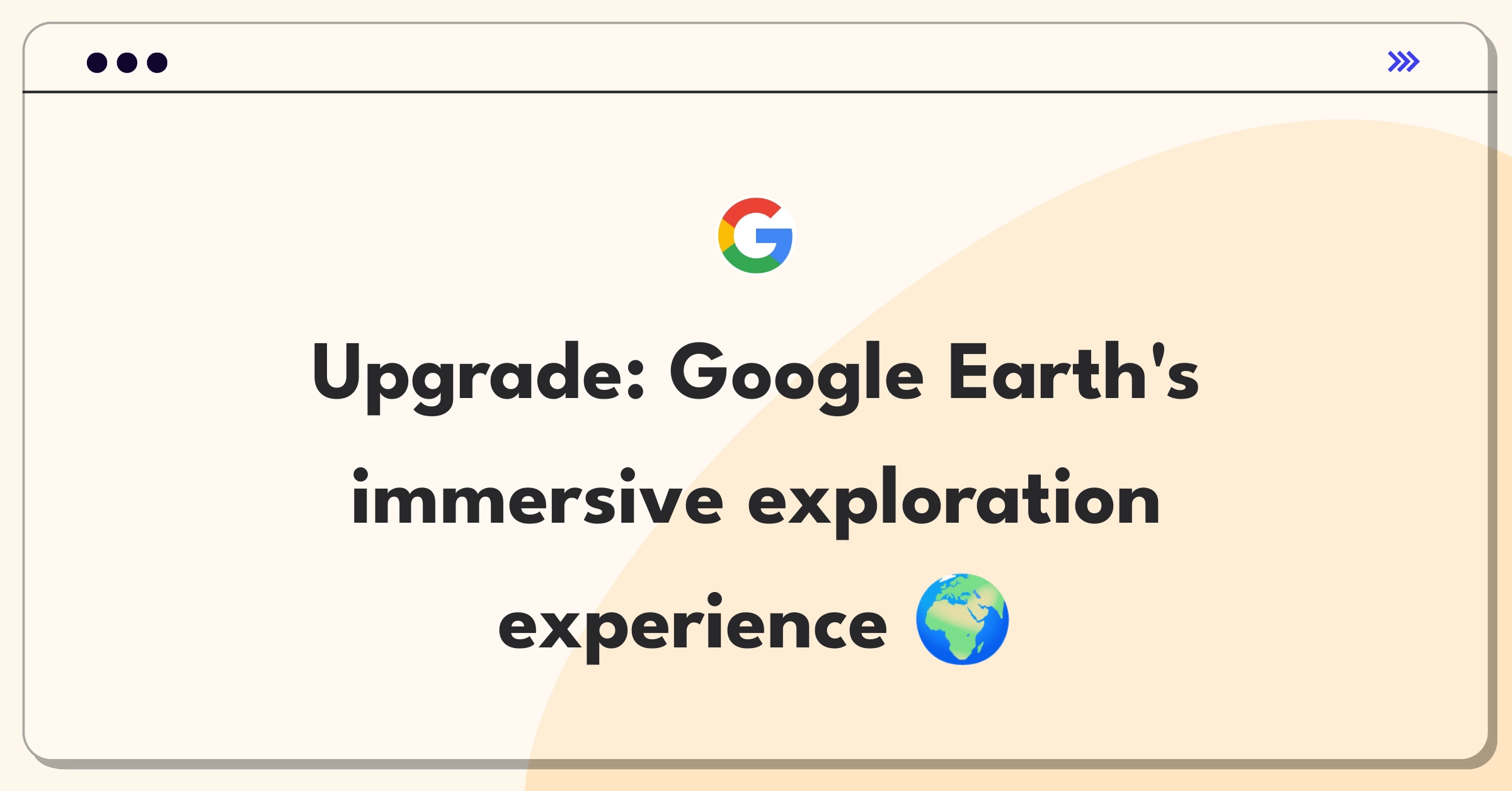 Product Management Improvement Question: Enhancing Google Earth's features and user engagement