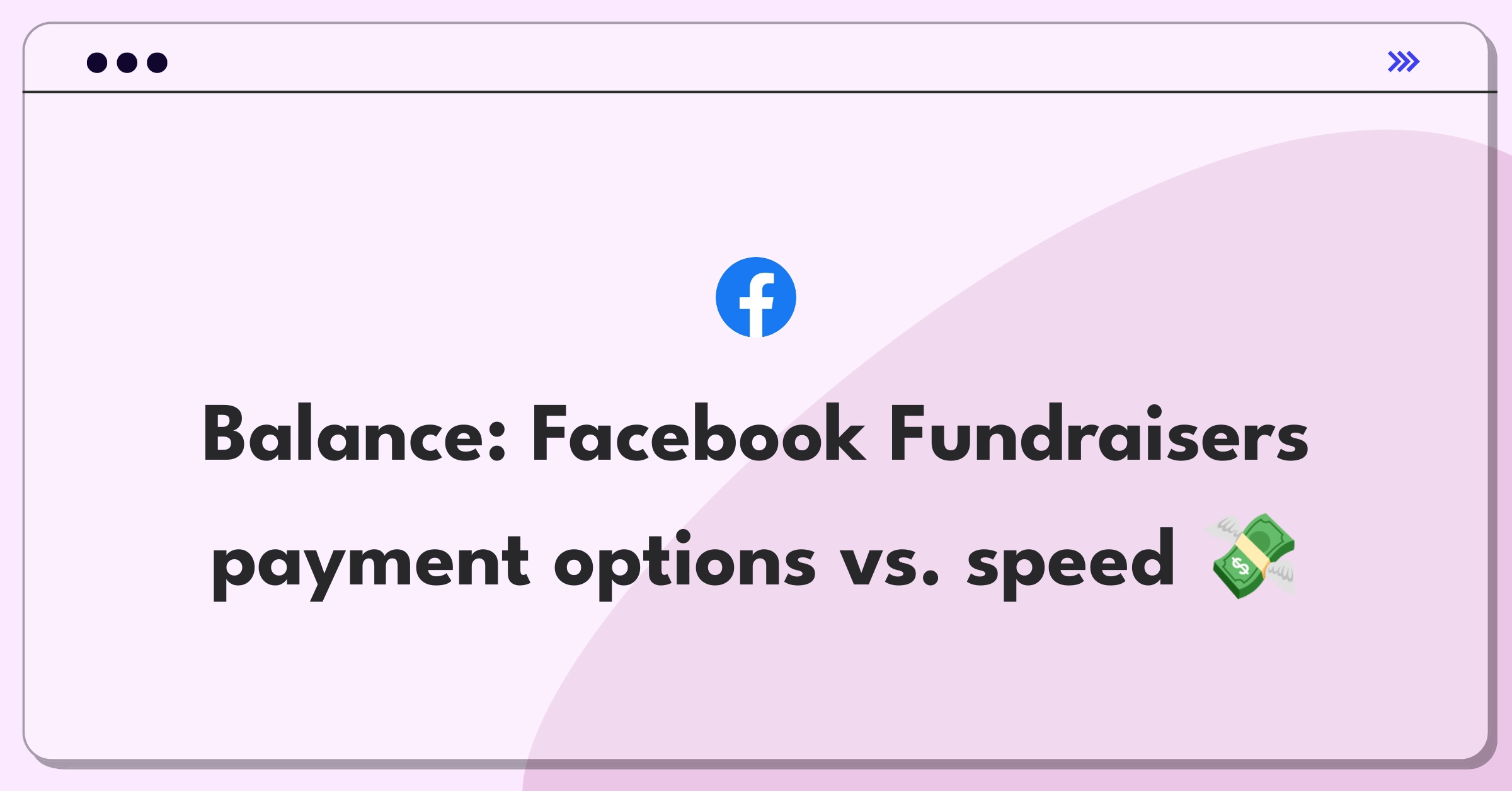 Product Management Trade-Off Question: Facebook Fundraisers payment options versus processing speed dilemma