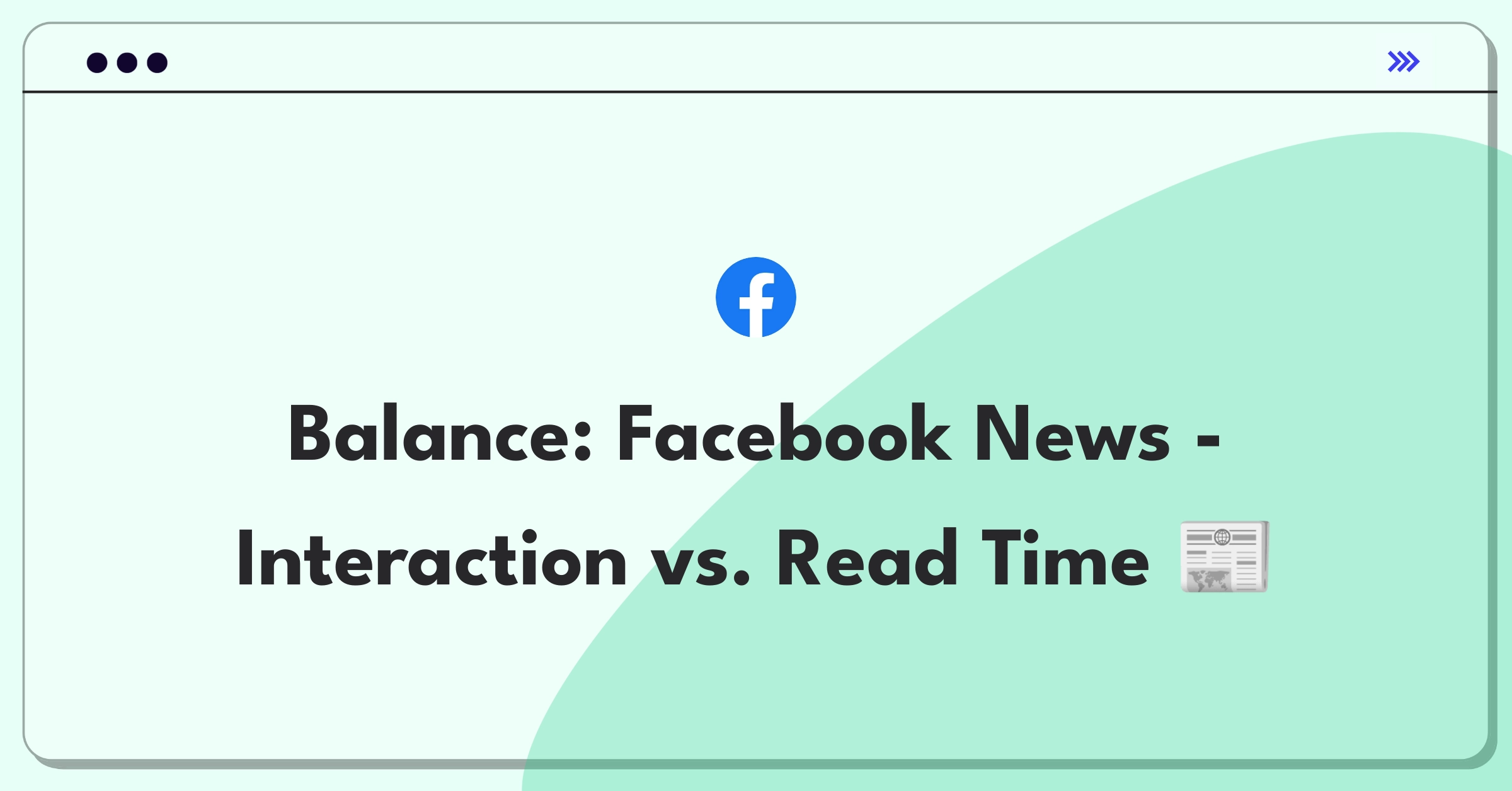 Product Management Trade-Off Question: Facebook News engagement strategy balancing user interactions and article read time