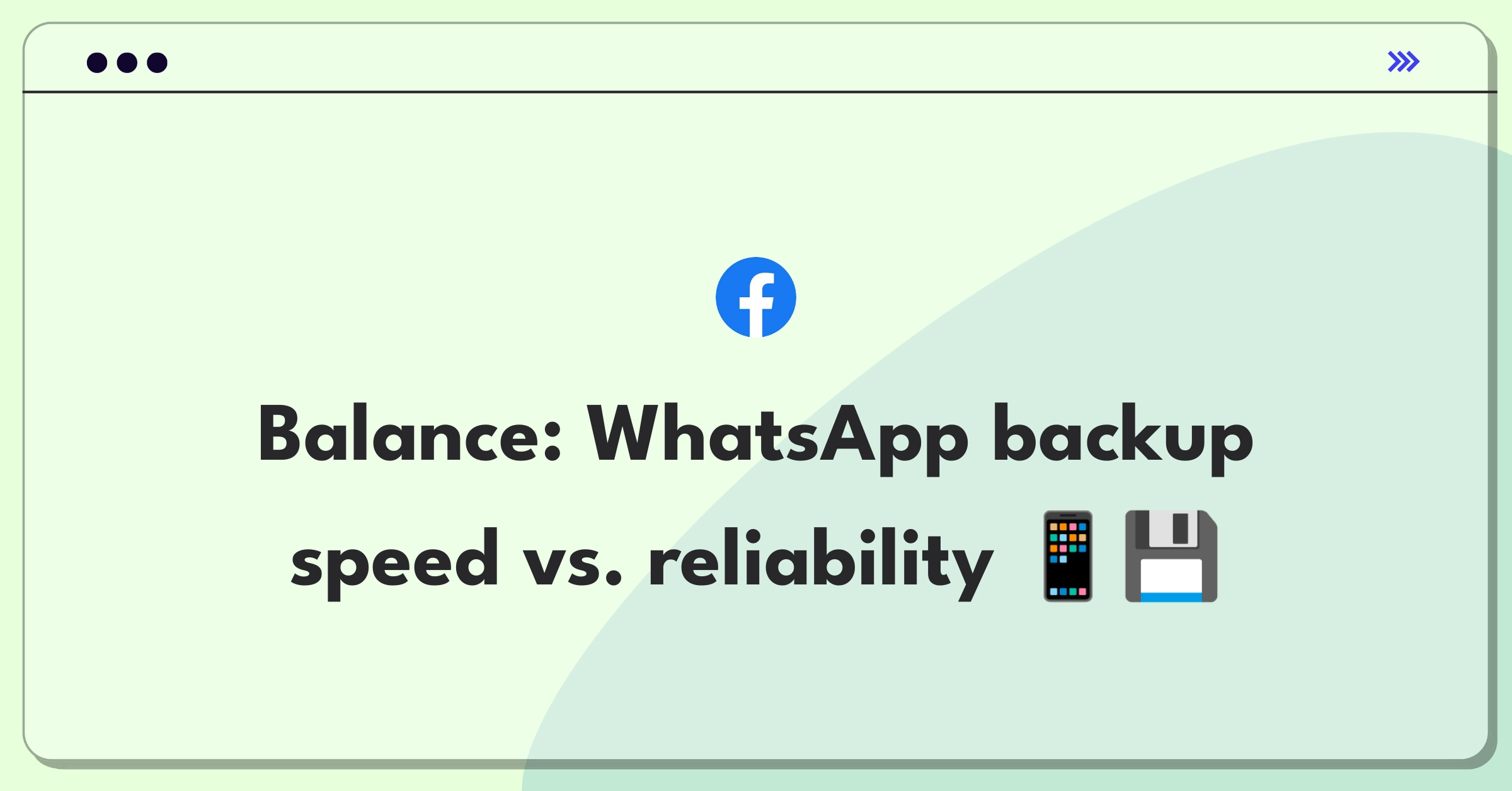 Product Management Trade-Off Question: WhatsApp backup strategy balancing speed and reliability