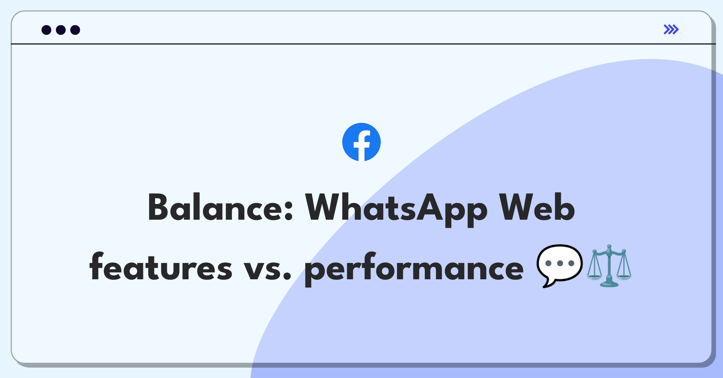 Product Management Trade-Off Question: WhatsApp Web file sharing versus chat performance improvement