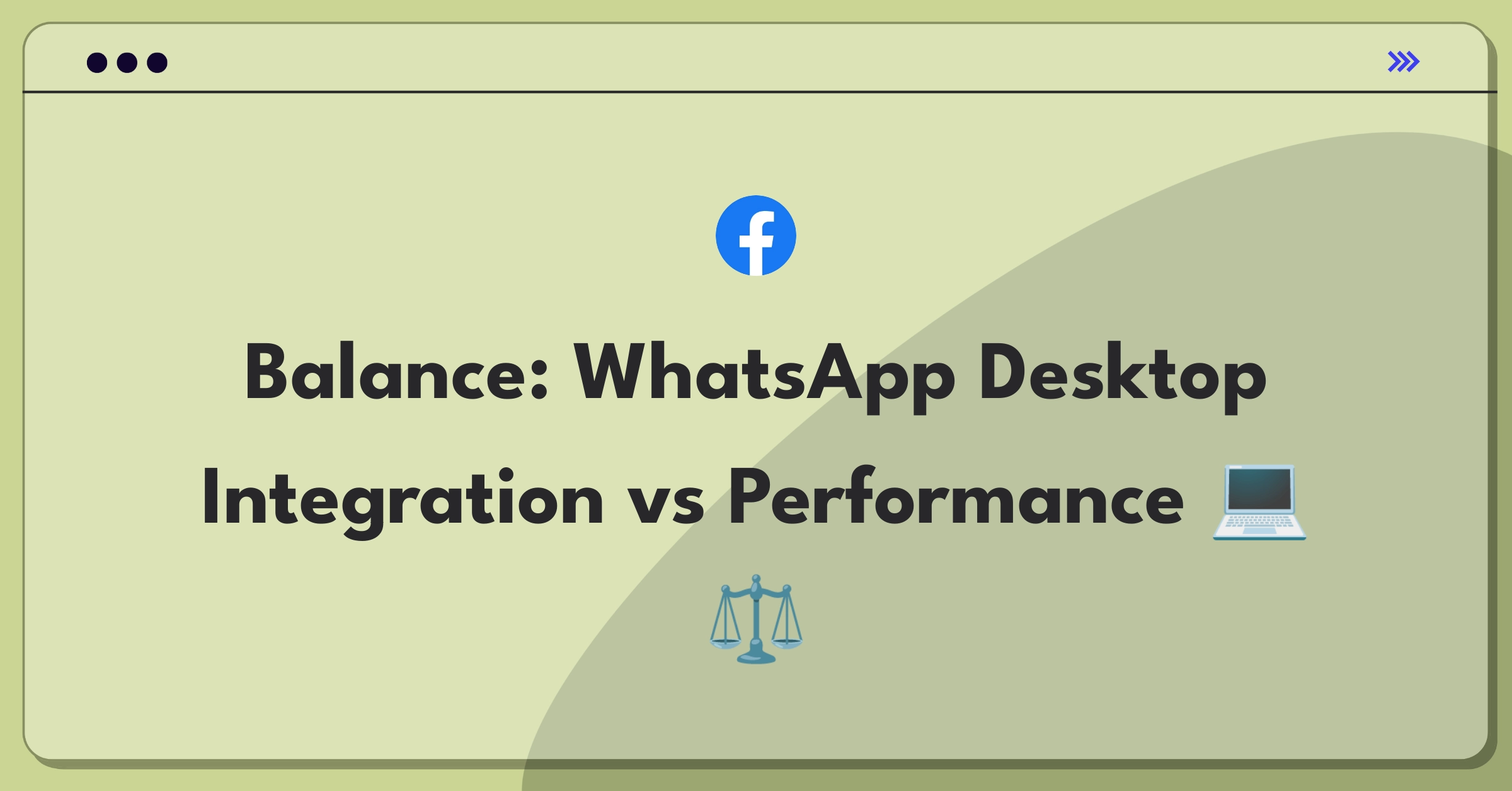 Product Management Tradeoff Question: WhatsApp Desktop app integration features versus performance improvements