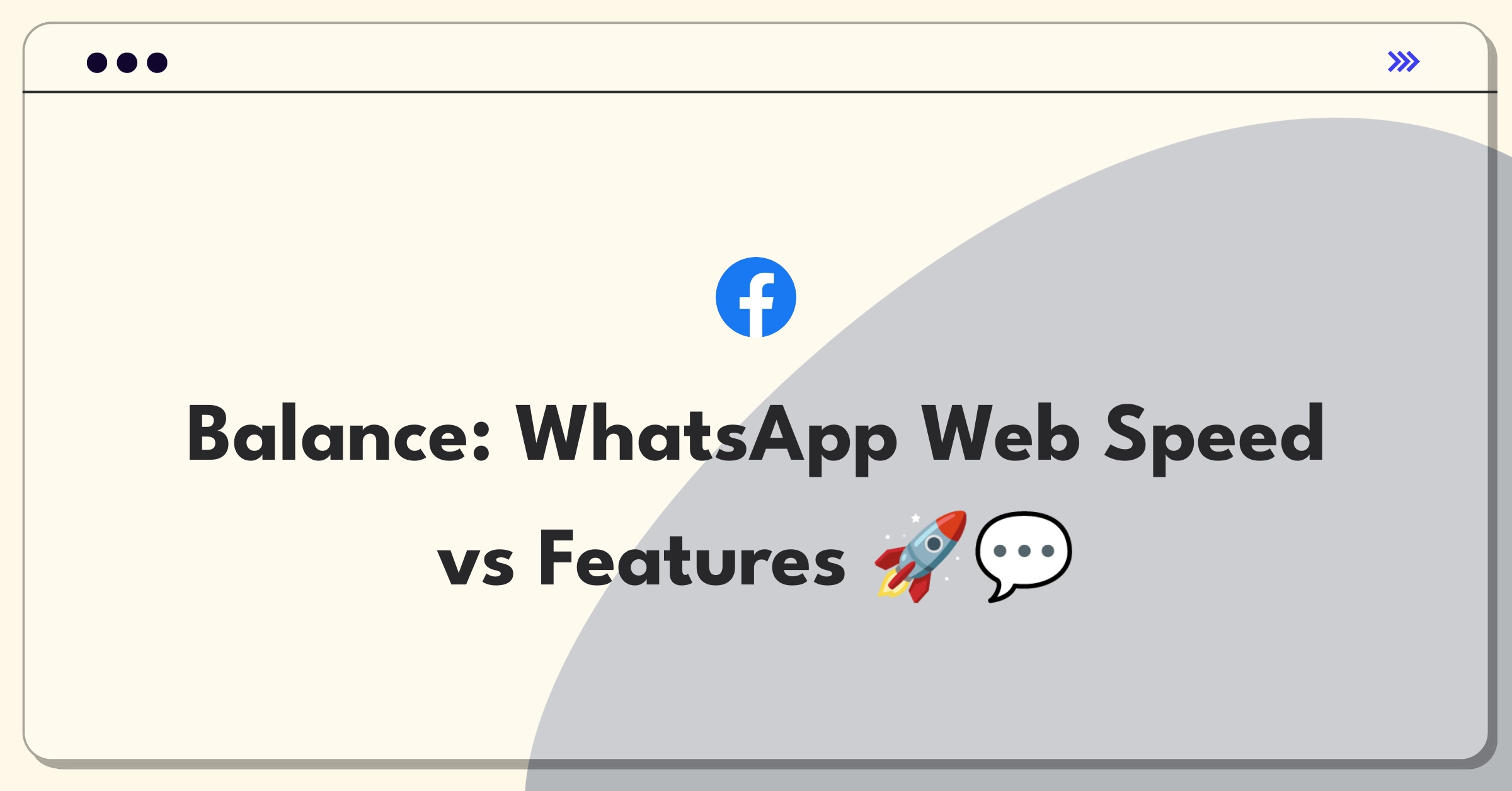 Product Management Trade-Off Question: WhatsApp Web feature expansion versus loading speed optimization