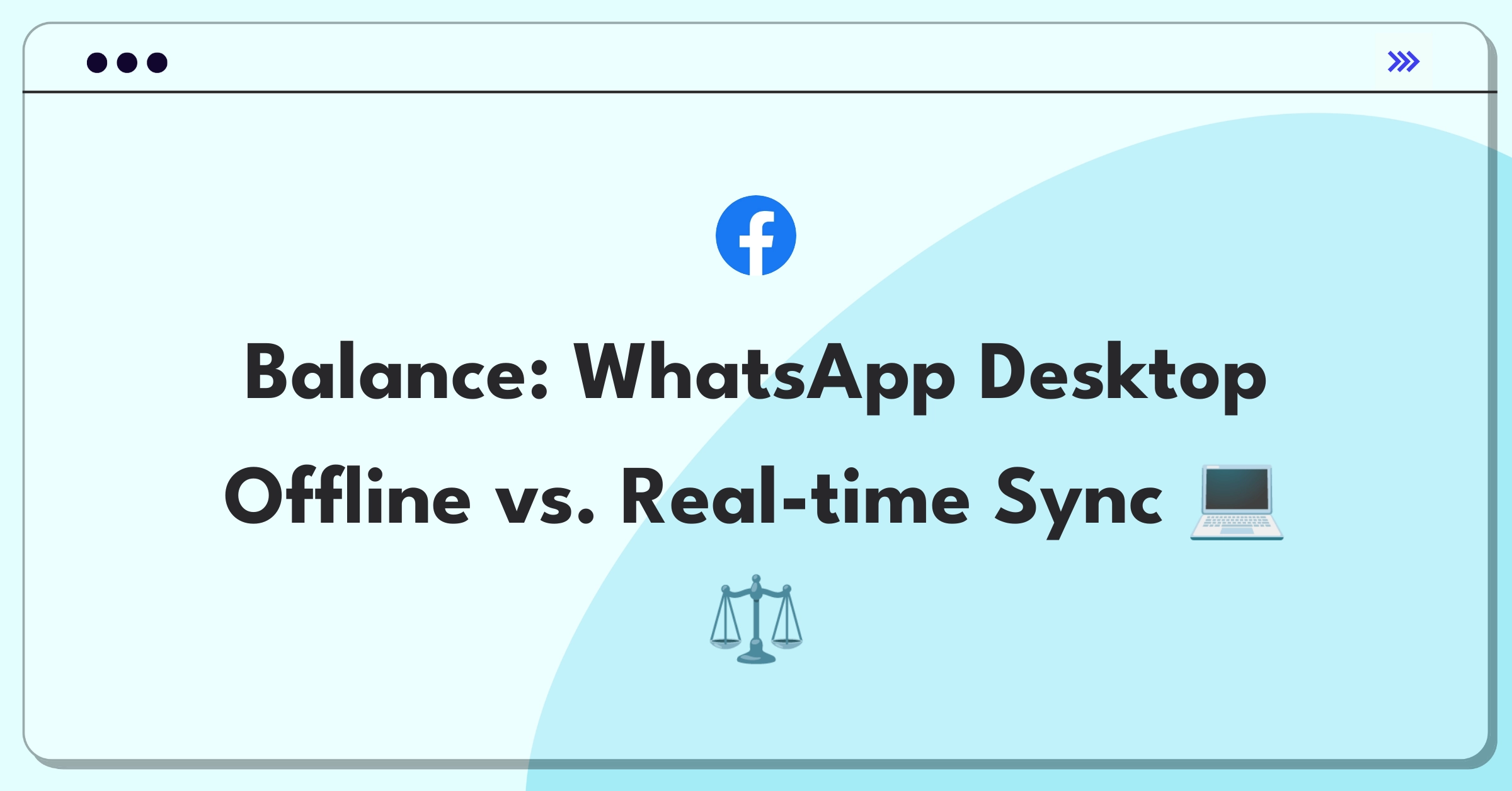 Product Management Trade-Off Question: WhatsApp Desktop feature prioritization between offline capabilities and real-time sync