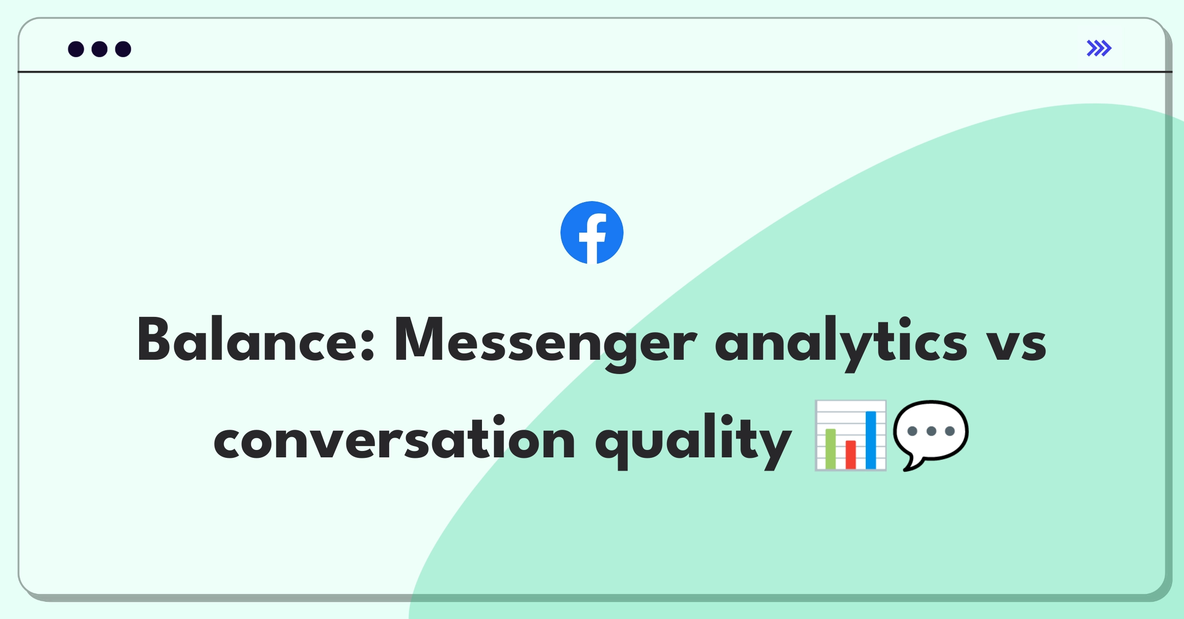 Product Management Trade-Off Question: Balancing analytics features and conversation quality for Messenger Business