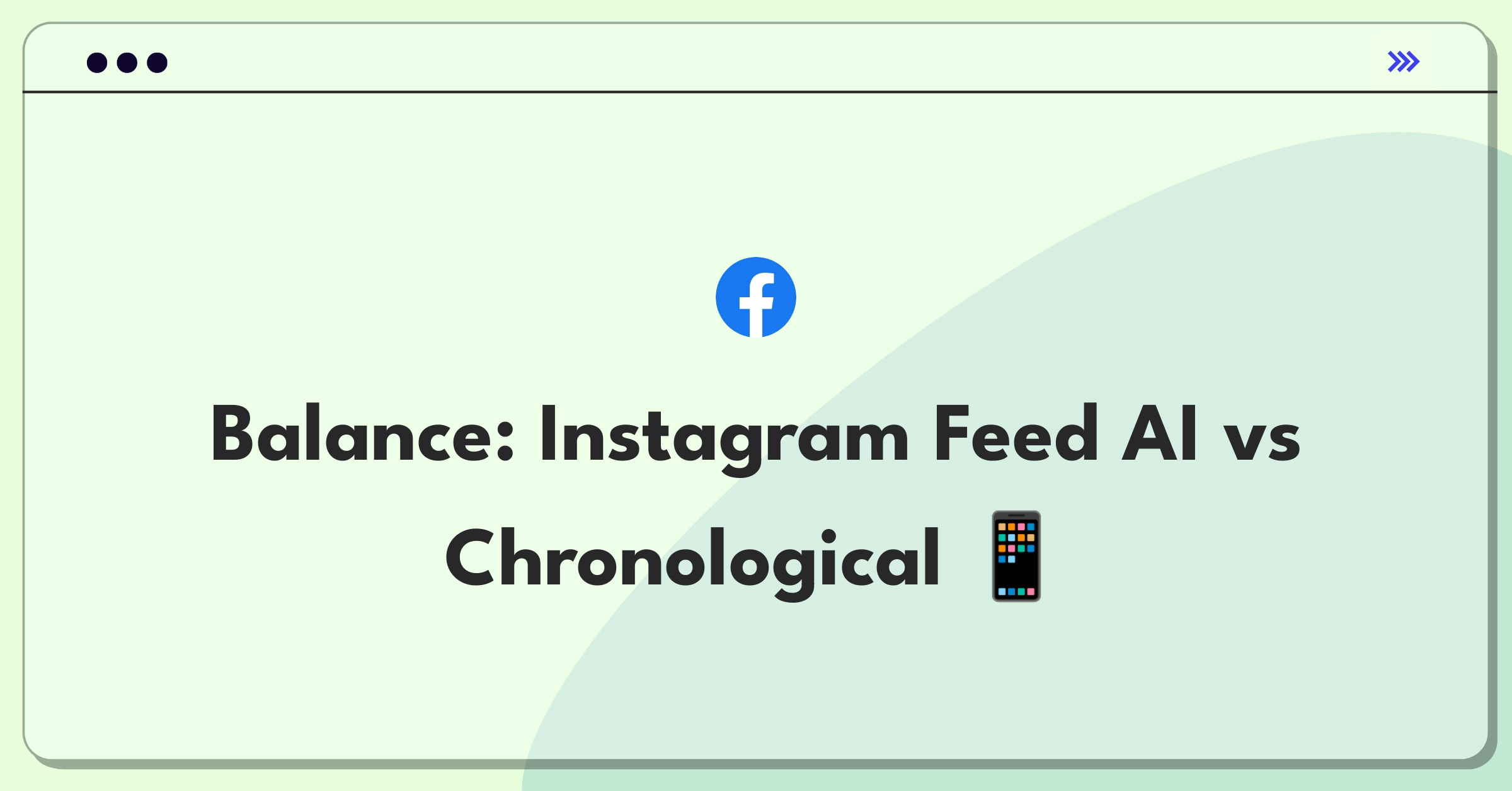 Product Management Strategy Question: Instagram feed sorting options weighing AI-enhanced engagement against chronological user control