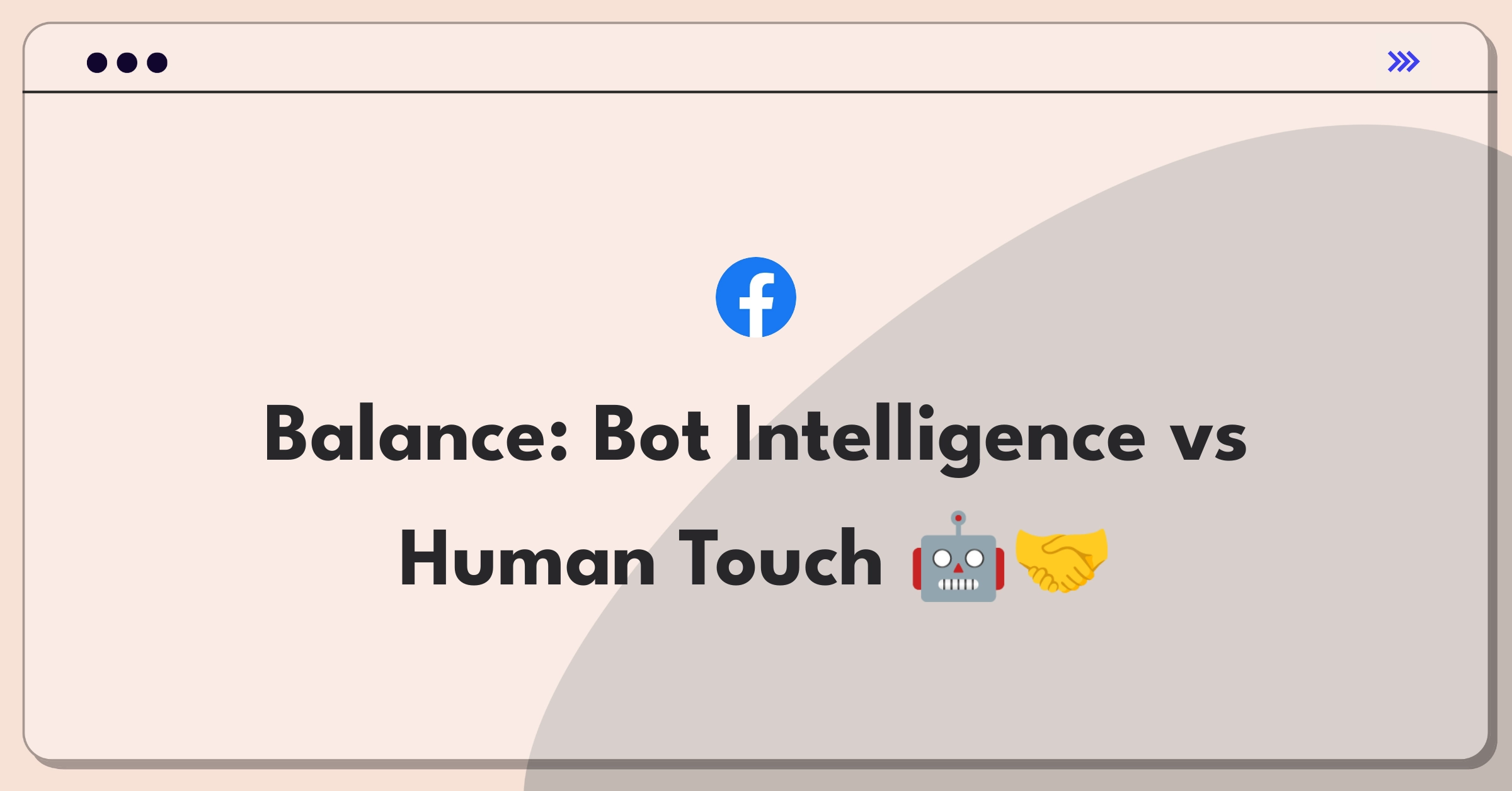 Product Management Trade-Off Question: Balancing automated bot features with human interaction in messaging API