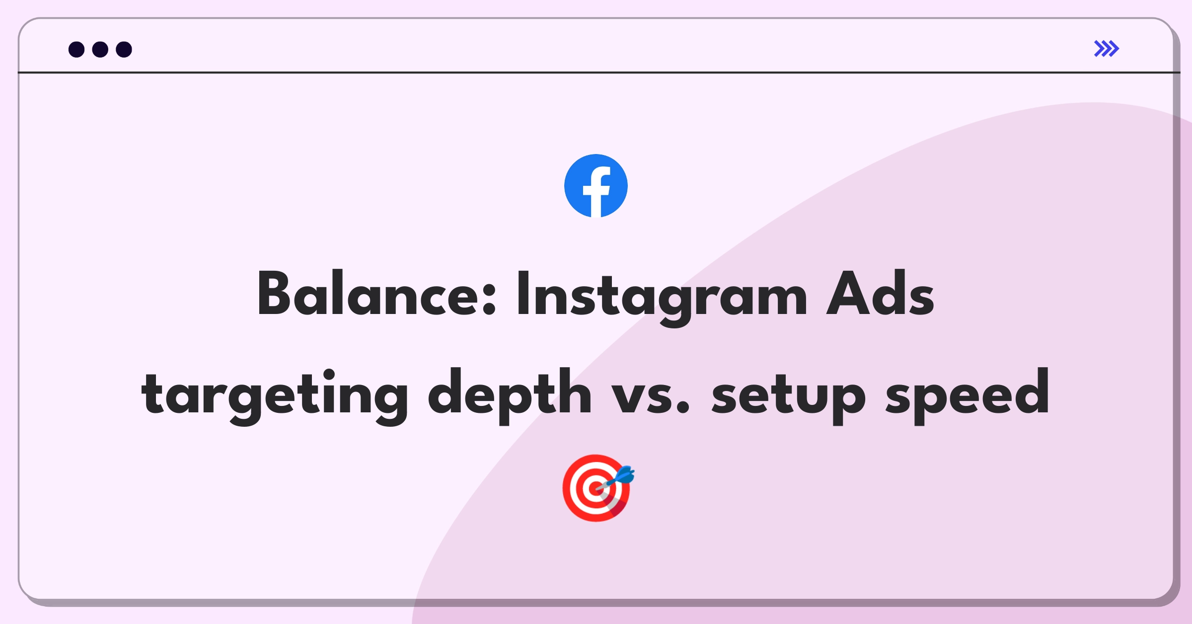 Product Management Trade-Off Question: Instagram Ads Manager targeting options versus campaign creation speed