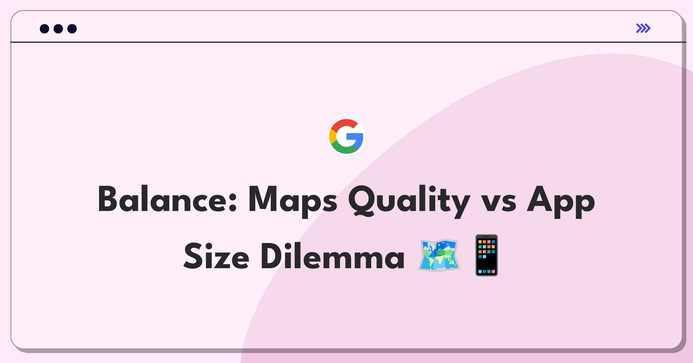 Product Management Tradeoff Question: Google Maps image quality versus app size considerations