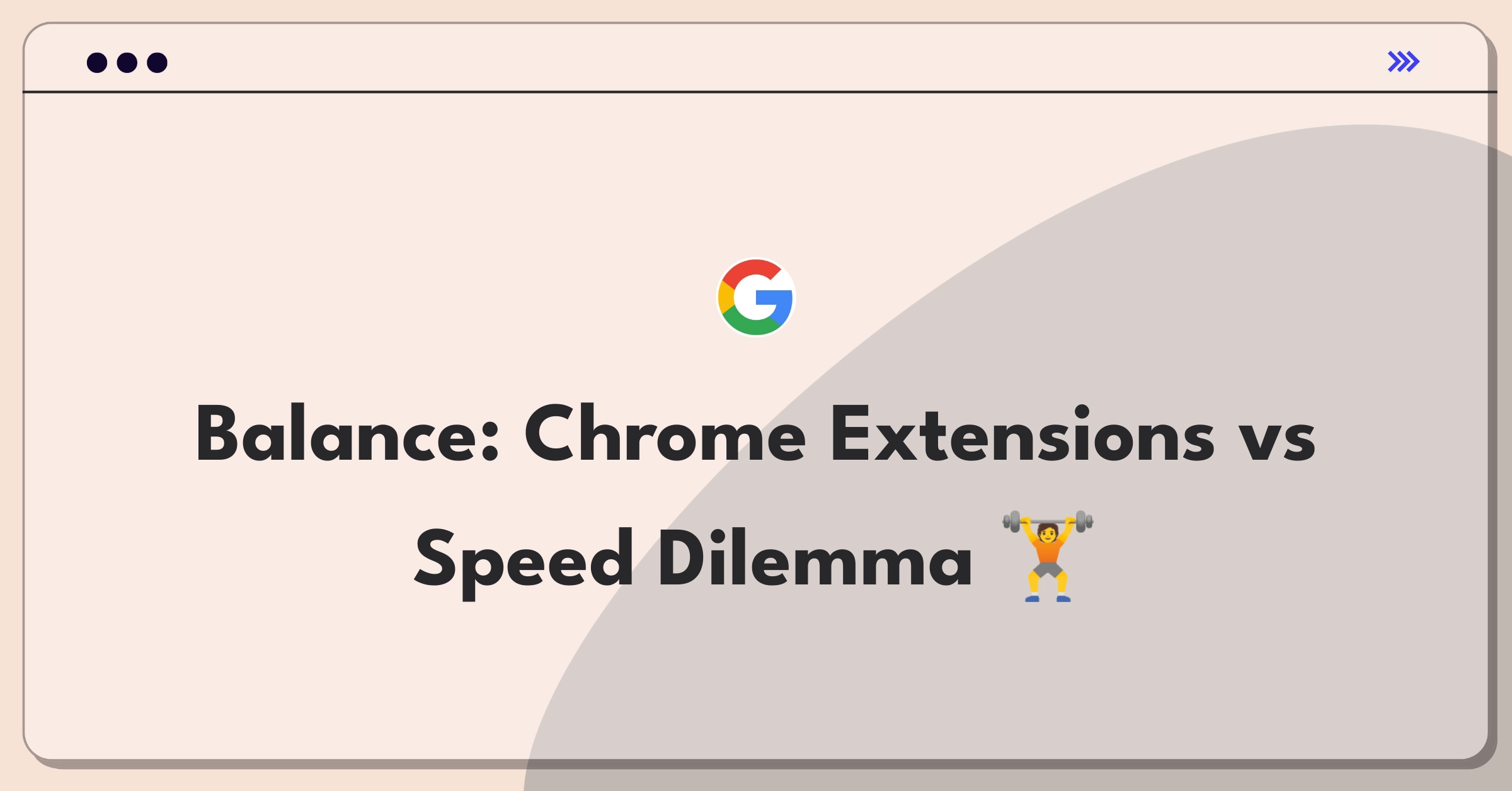 Product Management Trade-off Question: Google Chrome balancing extension support with browser performance