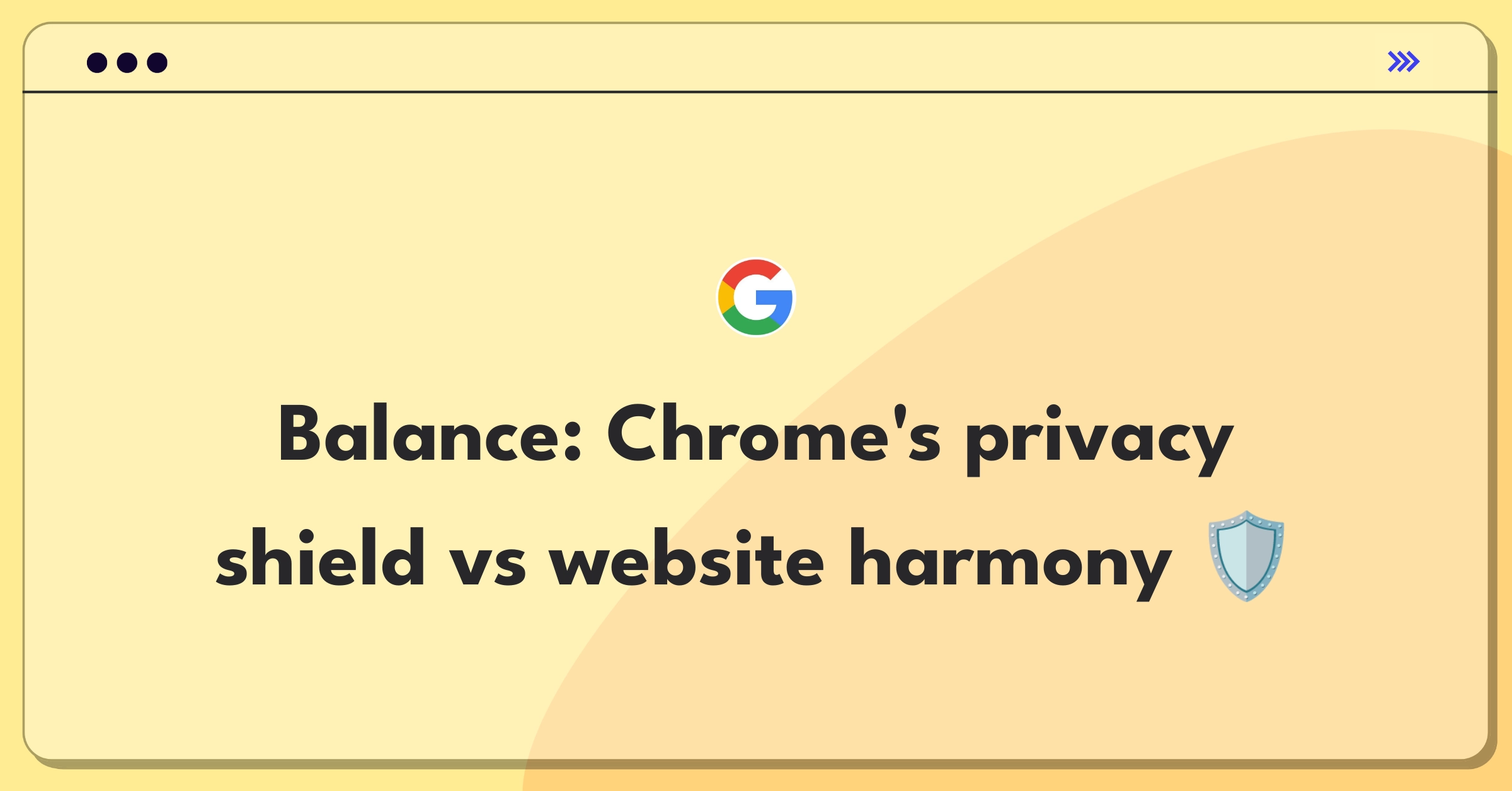 Product Management Trade-off Question: Chrome browser balancing enhanced privacy features with website compatibility