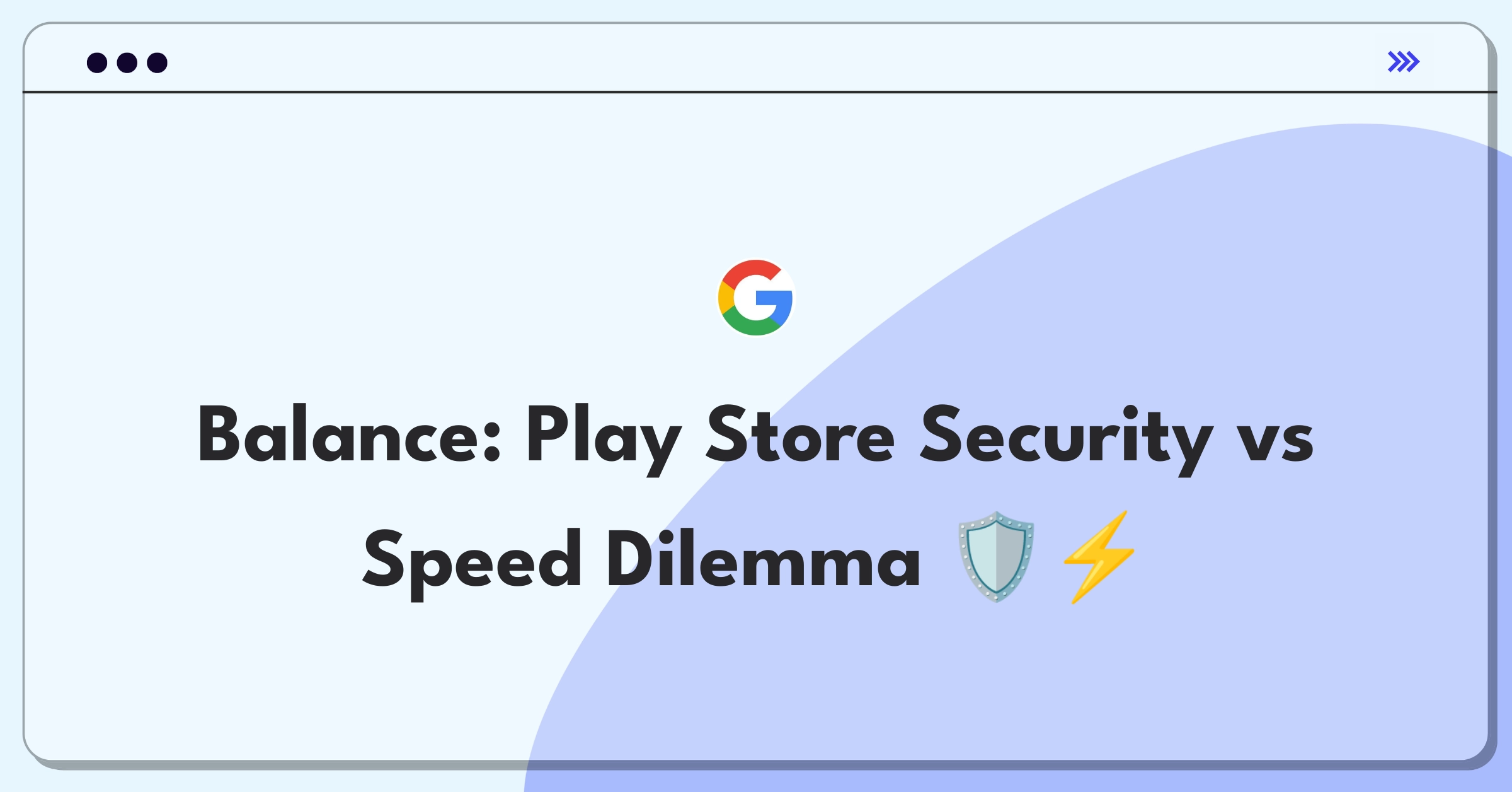 Product Management Trade-off Question: Google Play Store balancing app security scanning and approval speed