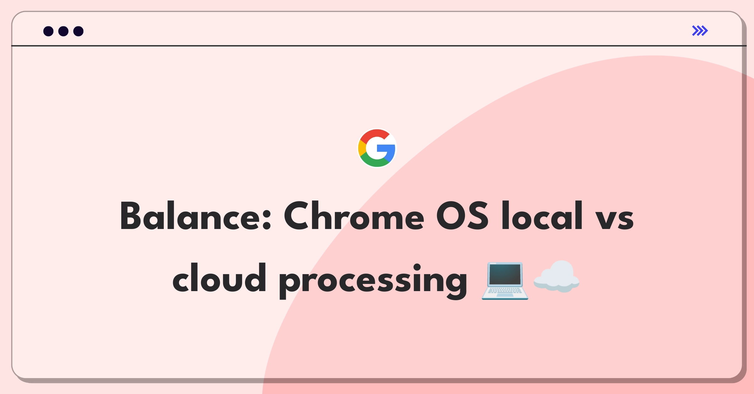 Product Management Strategy Question: Chrome OS processing tradeoff between local and cloud capabilities